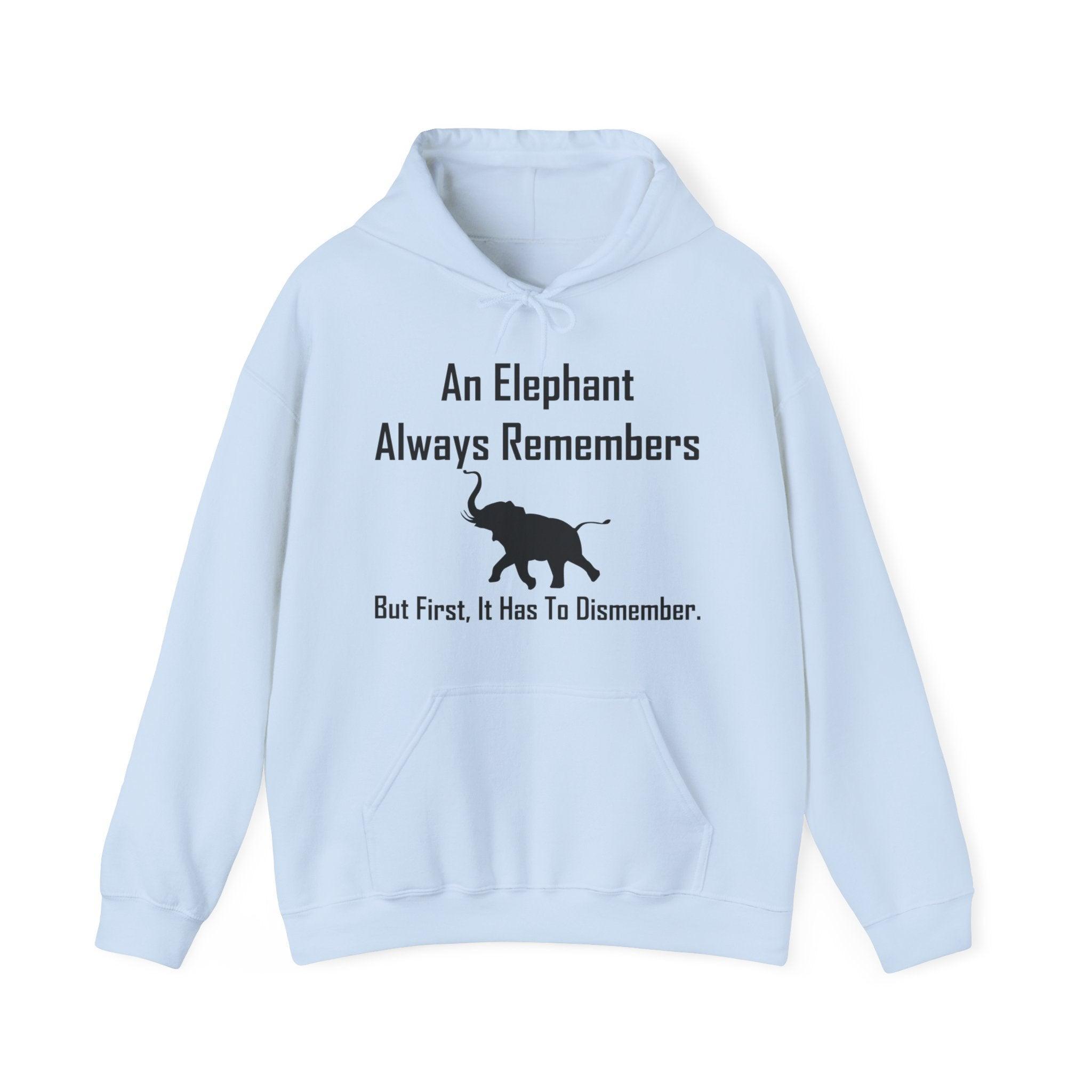 An Elephant Always Remembers But First, It Has To Dismember. - Hoodie - Witty Twisters Fashions