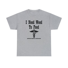 I Need Weed To Feed Support Medical Marijuana - T-Shirt - Witty Twisters Fashions