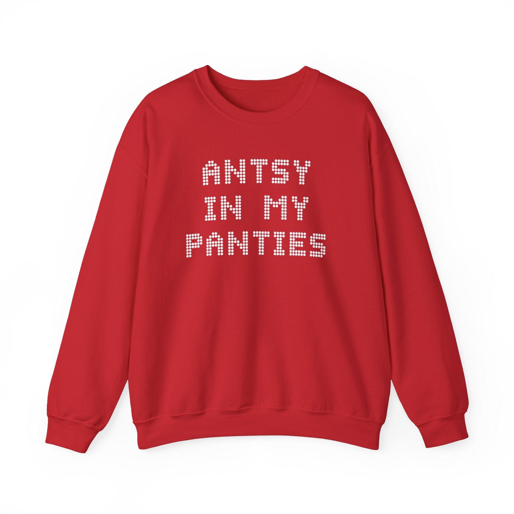 Antsy In My Panties - Sweatshirt - Witty Twisters Fashions