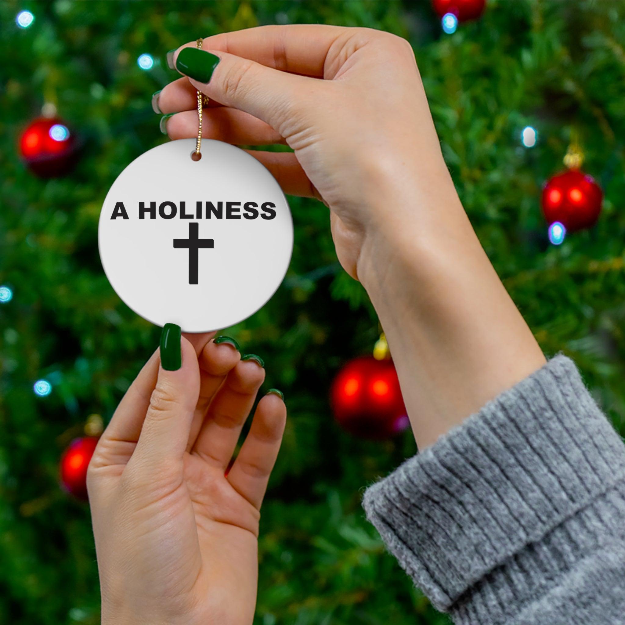 A Holiness - Ceramic Ornaments