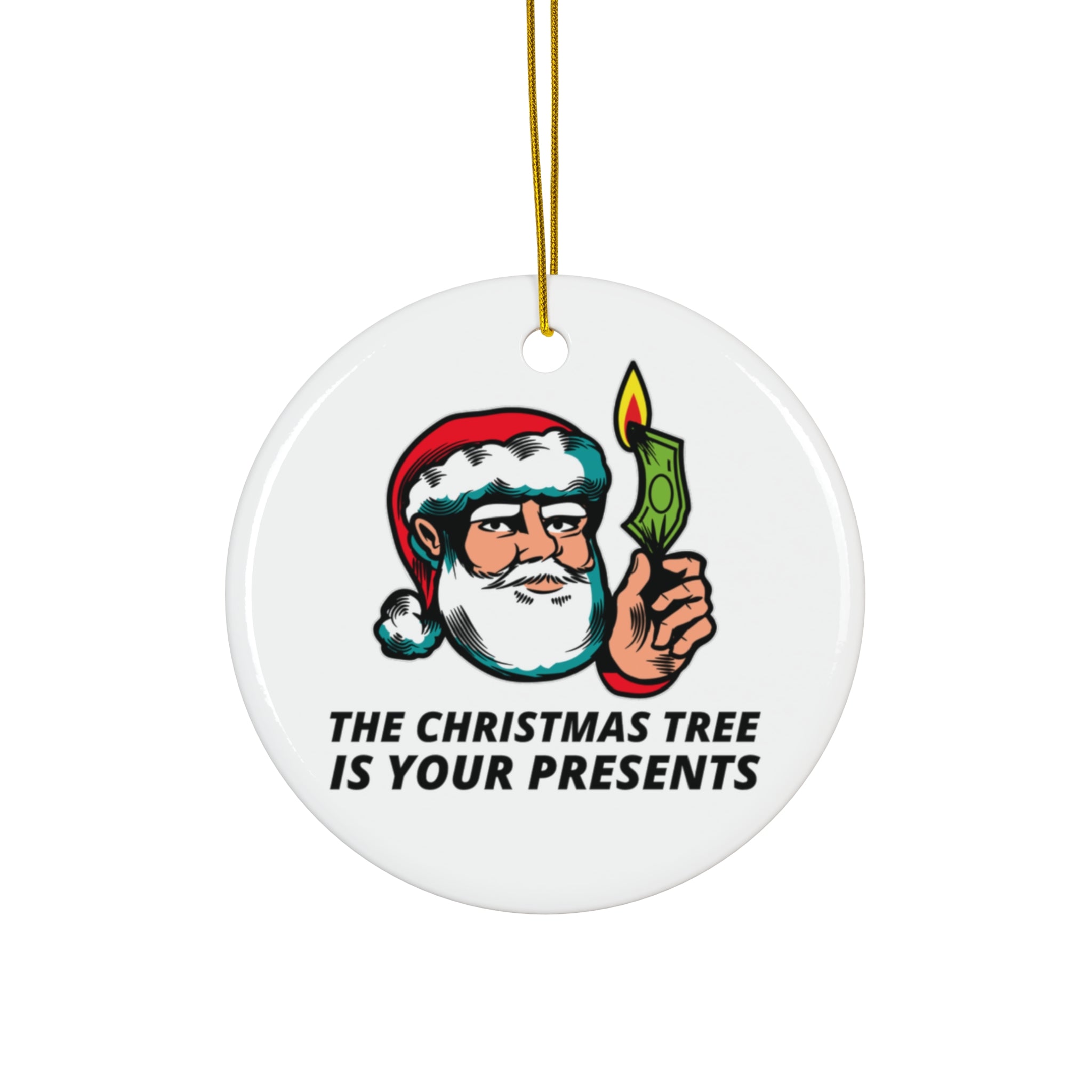 The Christmas tree is your presents - Ceramic Ornaments