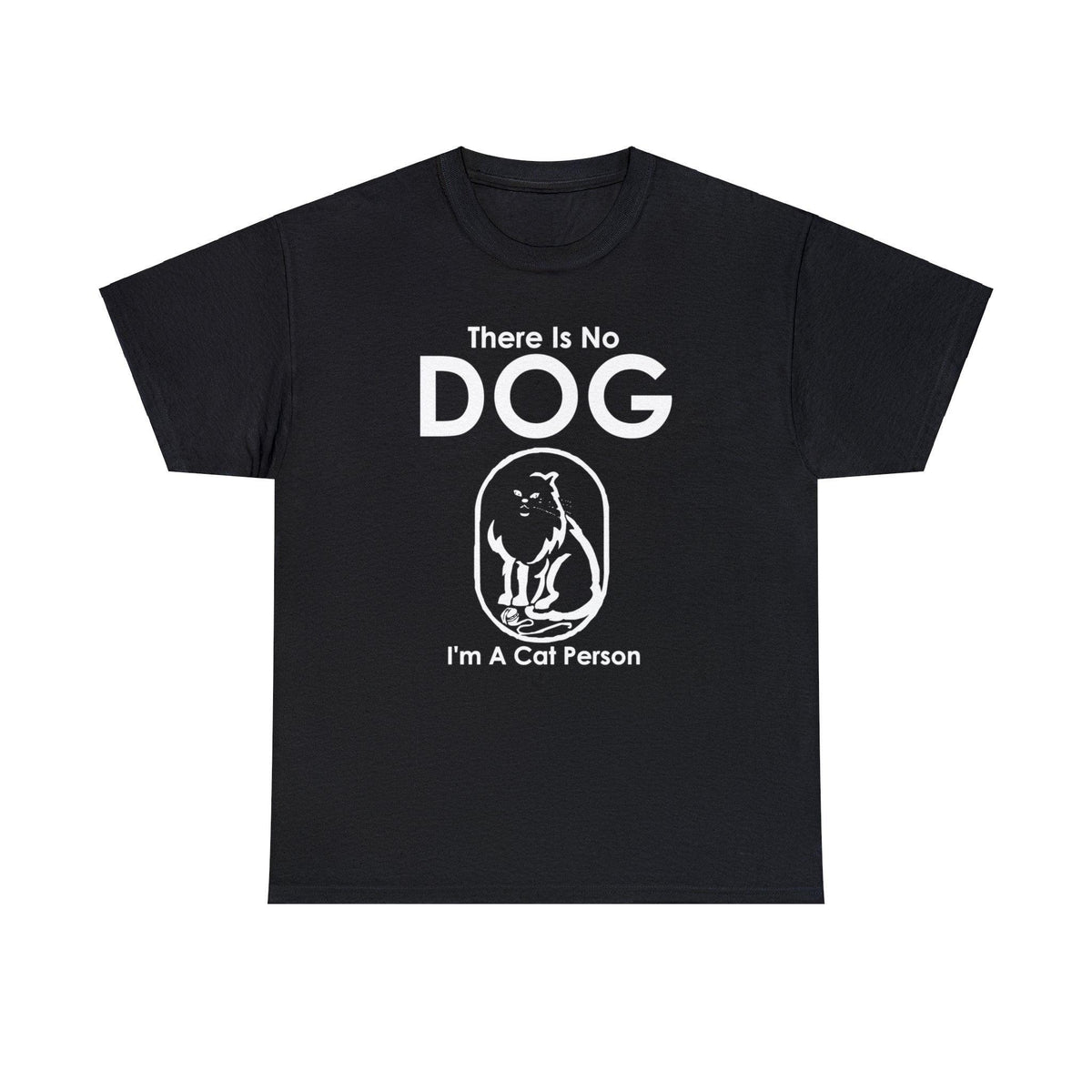 There Is No Dog I'm A Cat Person - T-Shirt - Witty Twisters Fashions