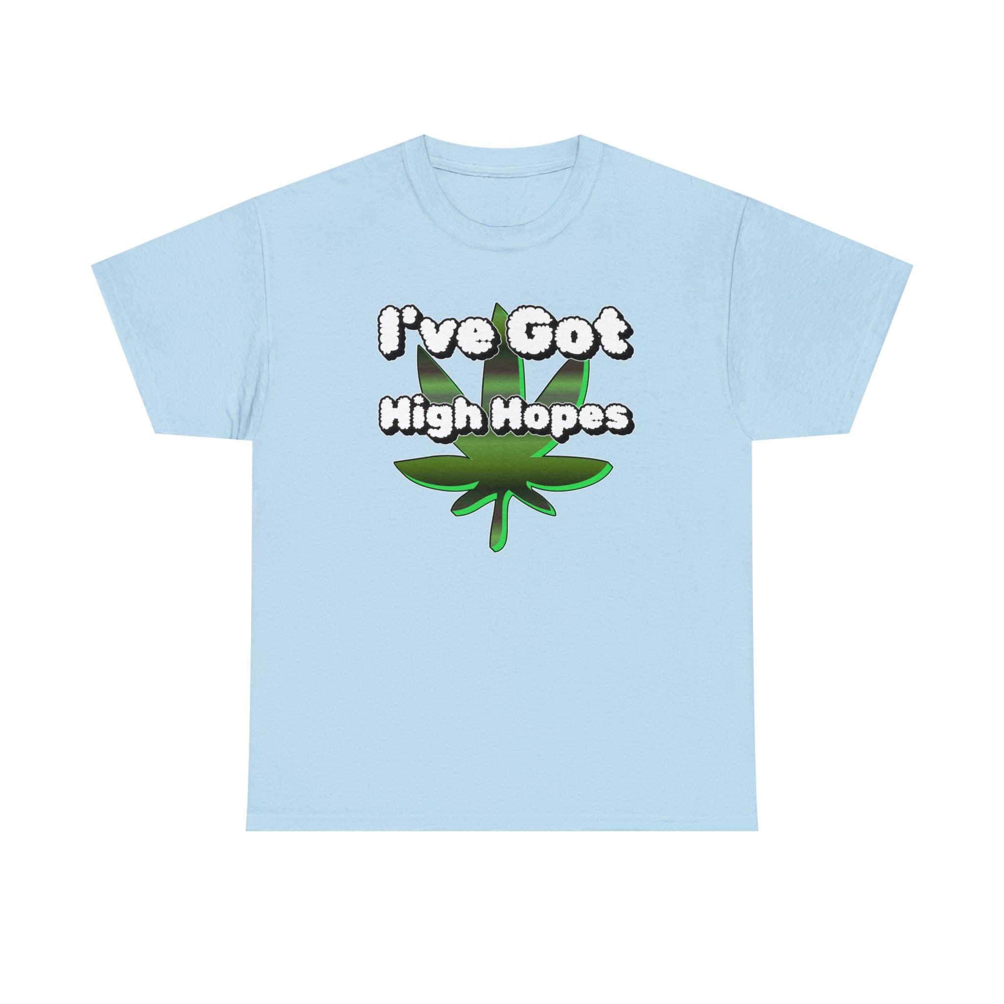 I've Got High Hopes - T-Shirt - Witty Twisters Fashions