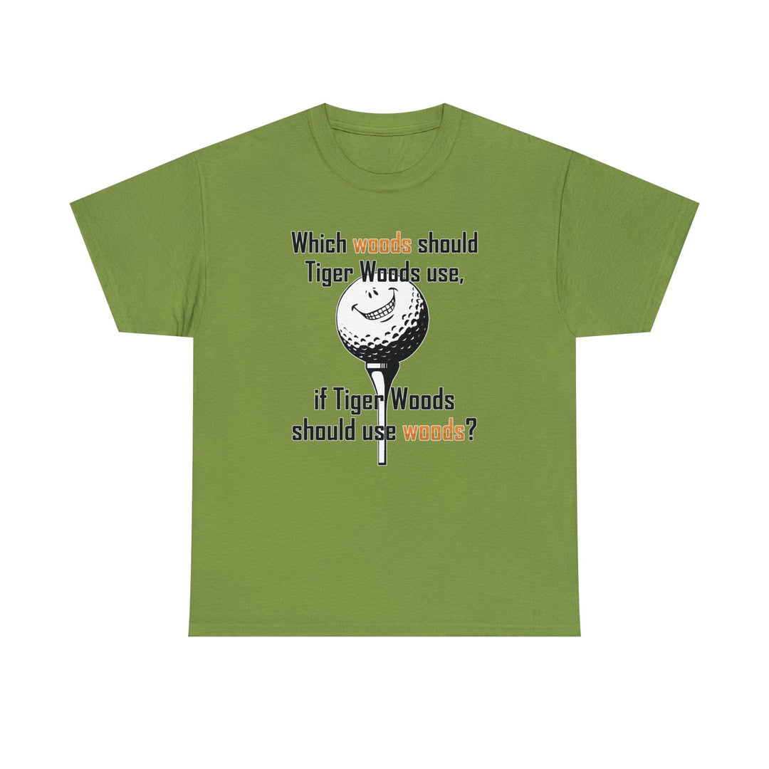 Which woods should Tiger Woods use, if Tiger Woods should use woods? - Witty Twisters T-Shirts