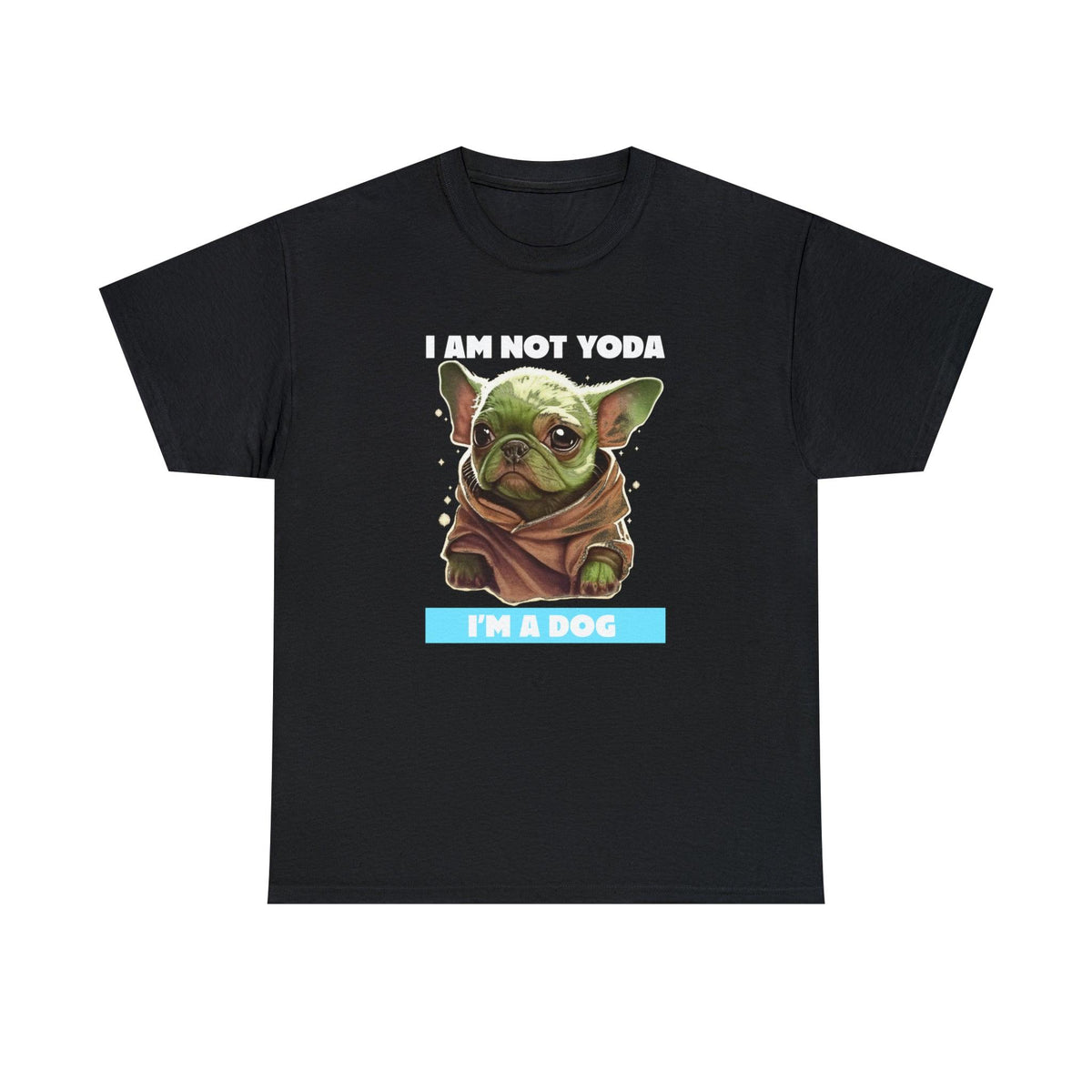 I am not Yoda I'm a dog - T-Shirt - Witty Twisters Fashions