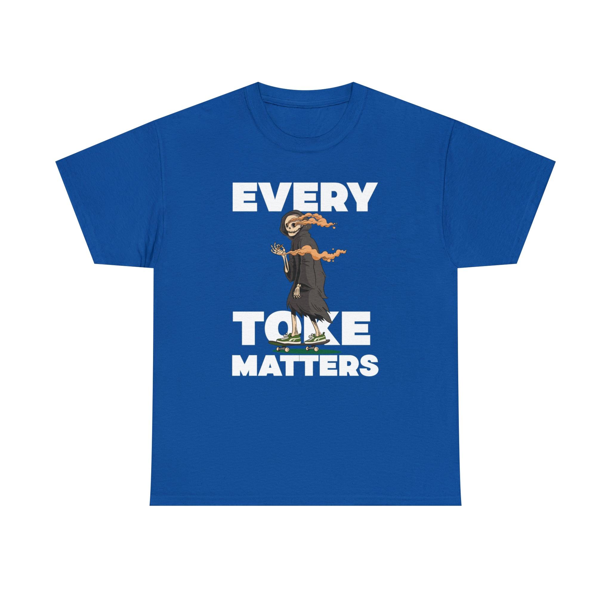 Every Toke Matters - T-Shirt - Witty Twisters Fashions