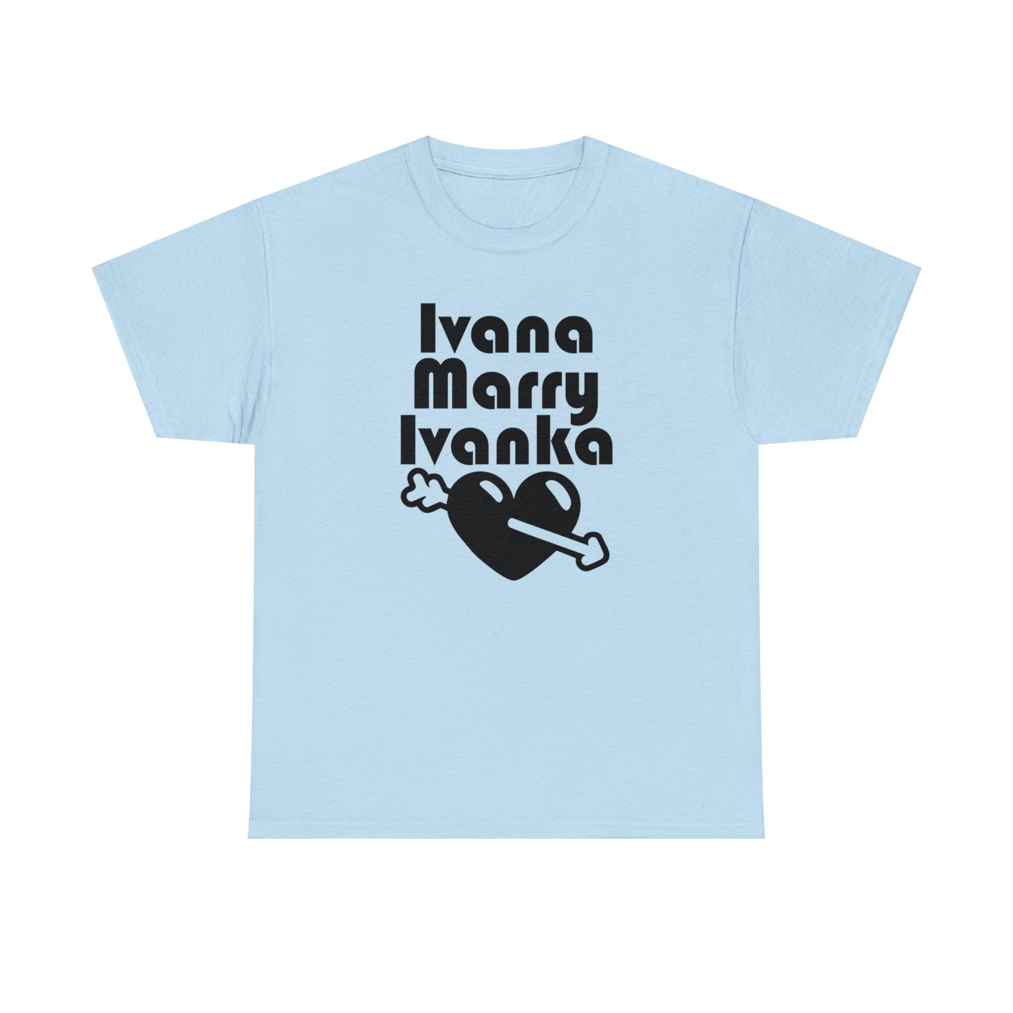 Ivana Marry Ivanka - T-Shirt - Witty Twisters Fashions