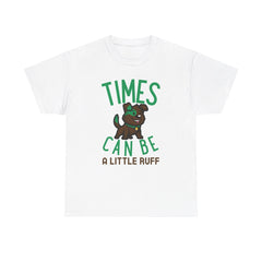 Times can be a little ruff - T-Shirt - Witty Twisters Fashions