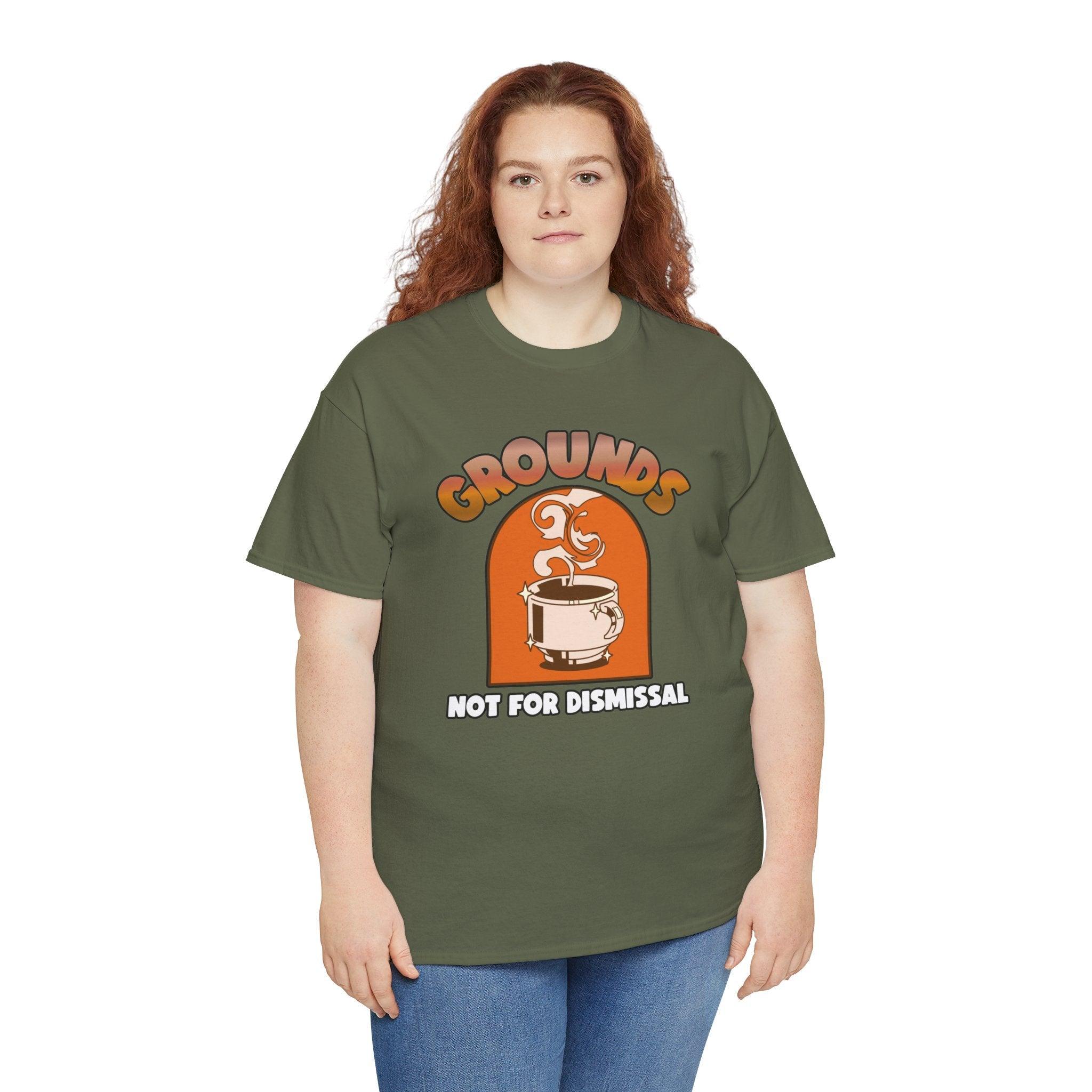 Grounds Not For Dismissal - T-Shirt - Witty Twisters Fashions