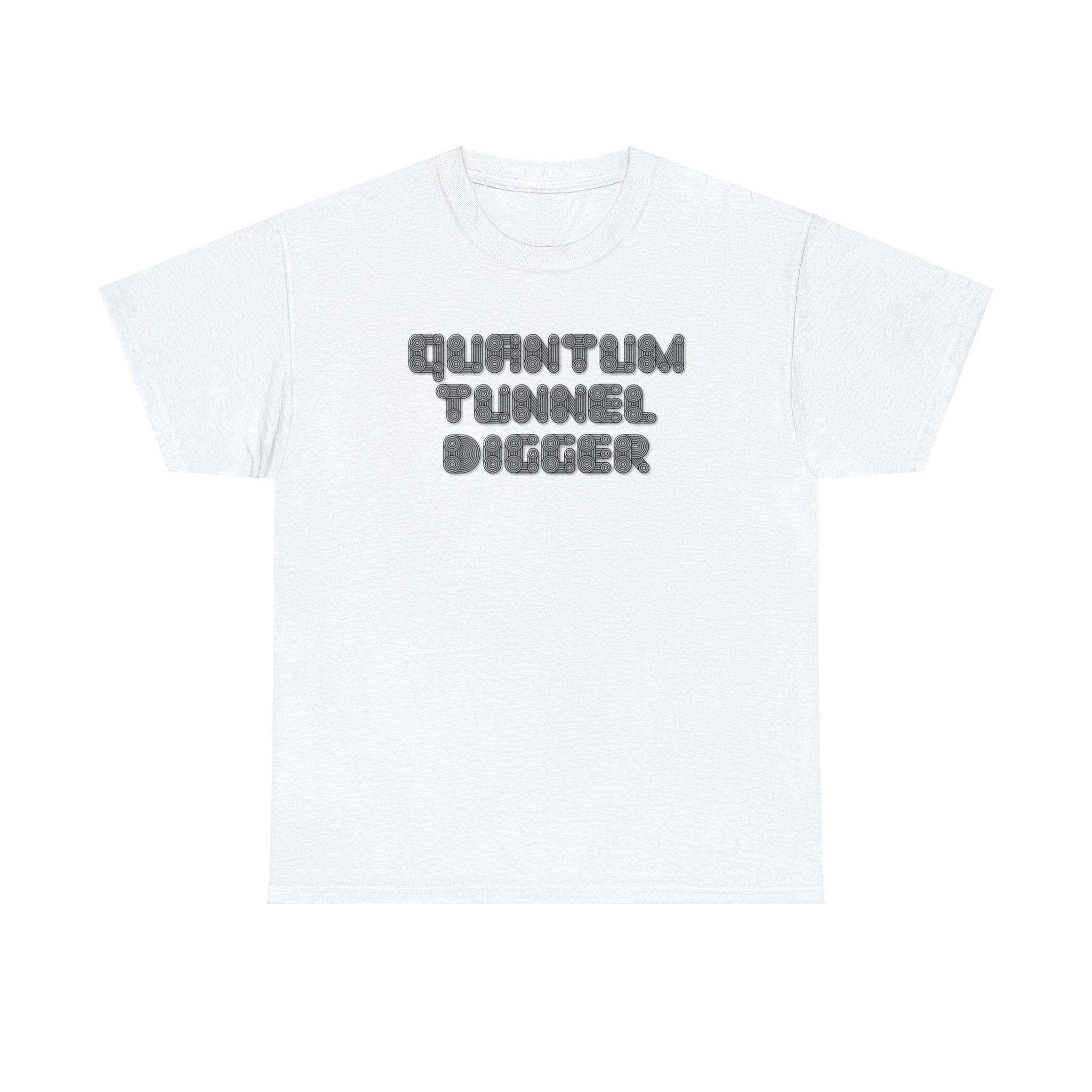 Quantum Tunnel Digger - T-Shirt - Witty Twisters Fashions