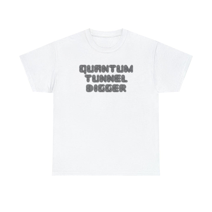 Quantum Tunnel Digger - Witty Twisters T-Shirts