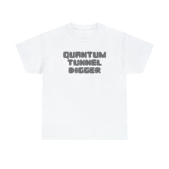 Quantum Tunnel Digger - T-Shirt - Witty Twisters Fashions