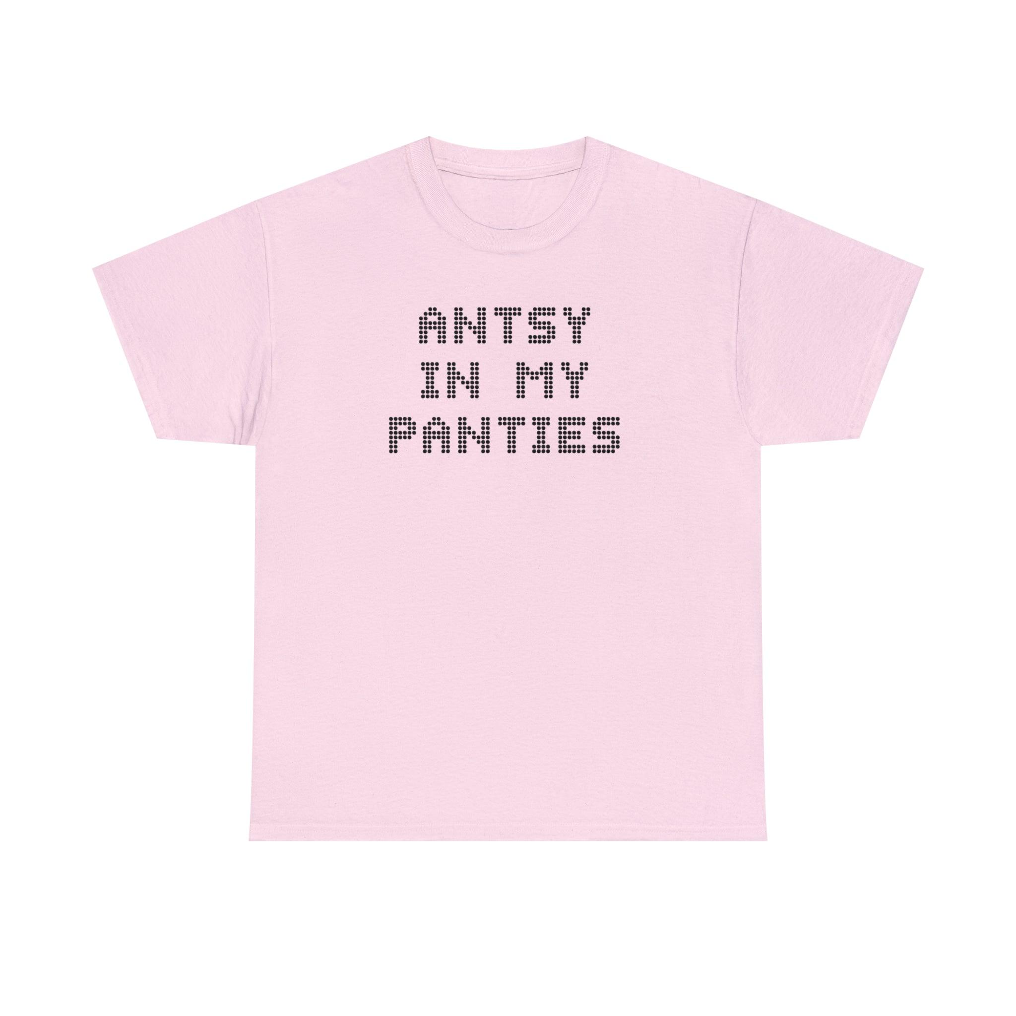 Antsy In My Panties - T-Shirt - Witty Twisters Fashions