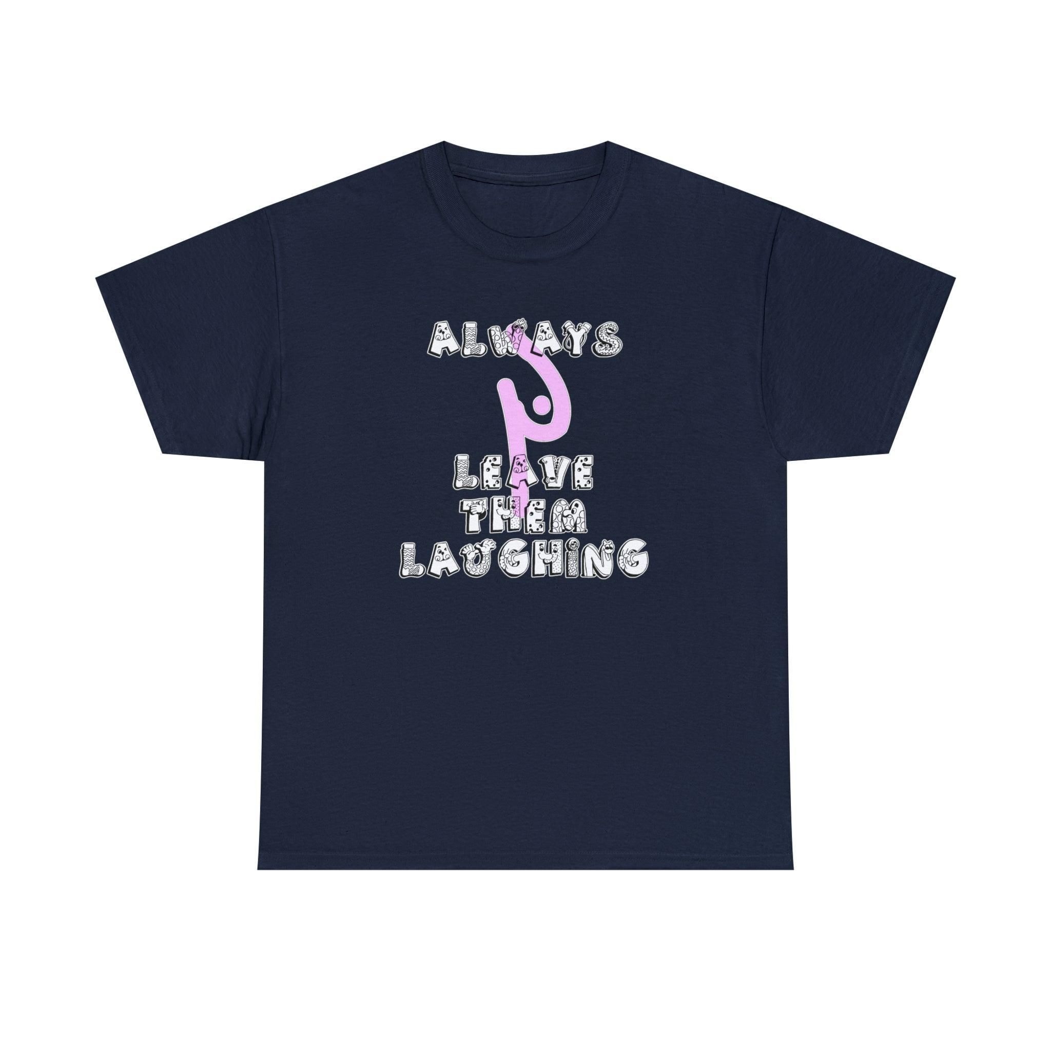 Always Leave Them Laughing - T-Shirt - Witty Twisters Fashions