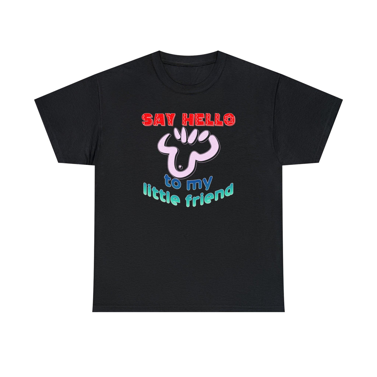 Say Hello To My Little Friend - T-Shirt - Witty Twisters Fashions