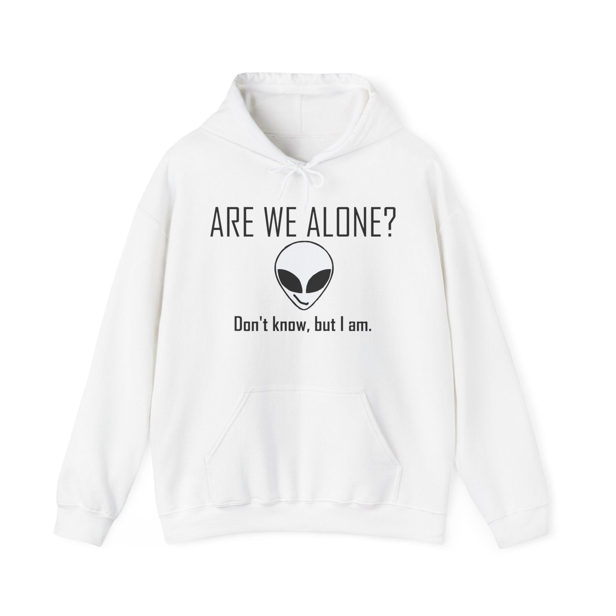 Are We Alone? Don't Know, But I Am. - Hoodie - Witty Twisters Fashions