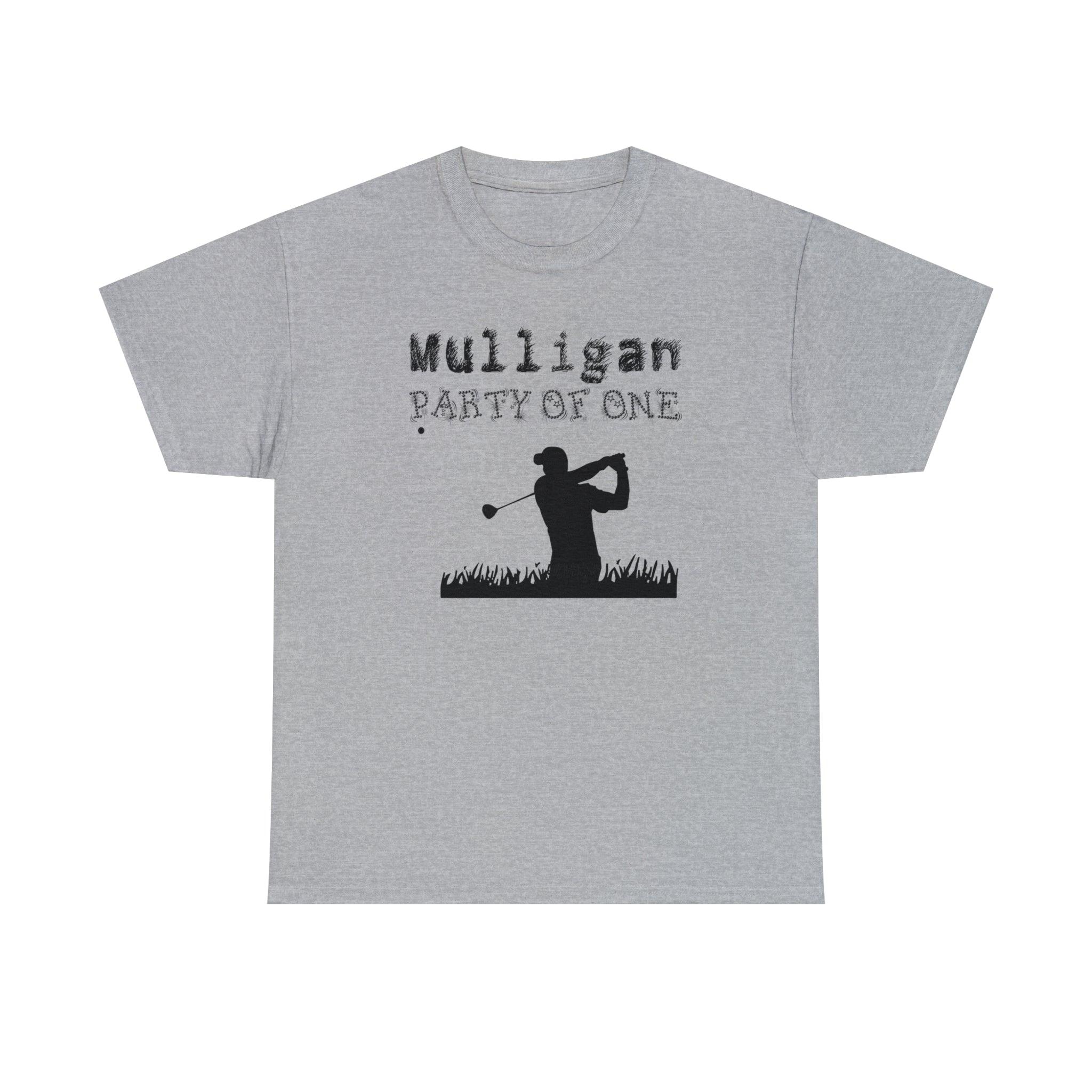 Mulligan Party Of One - T-Shirt - Witty Twisters Fashions