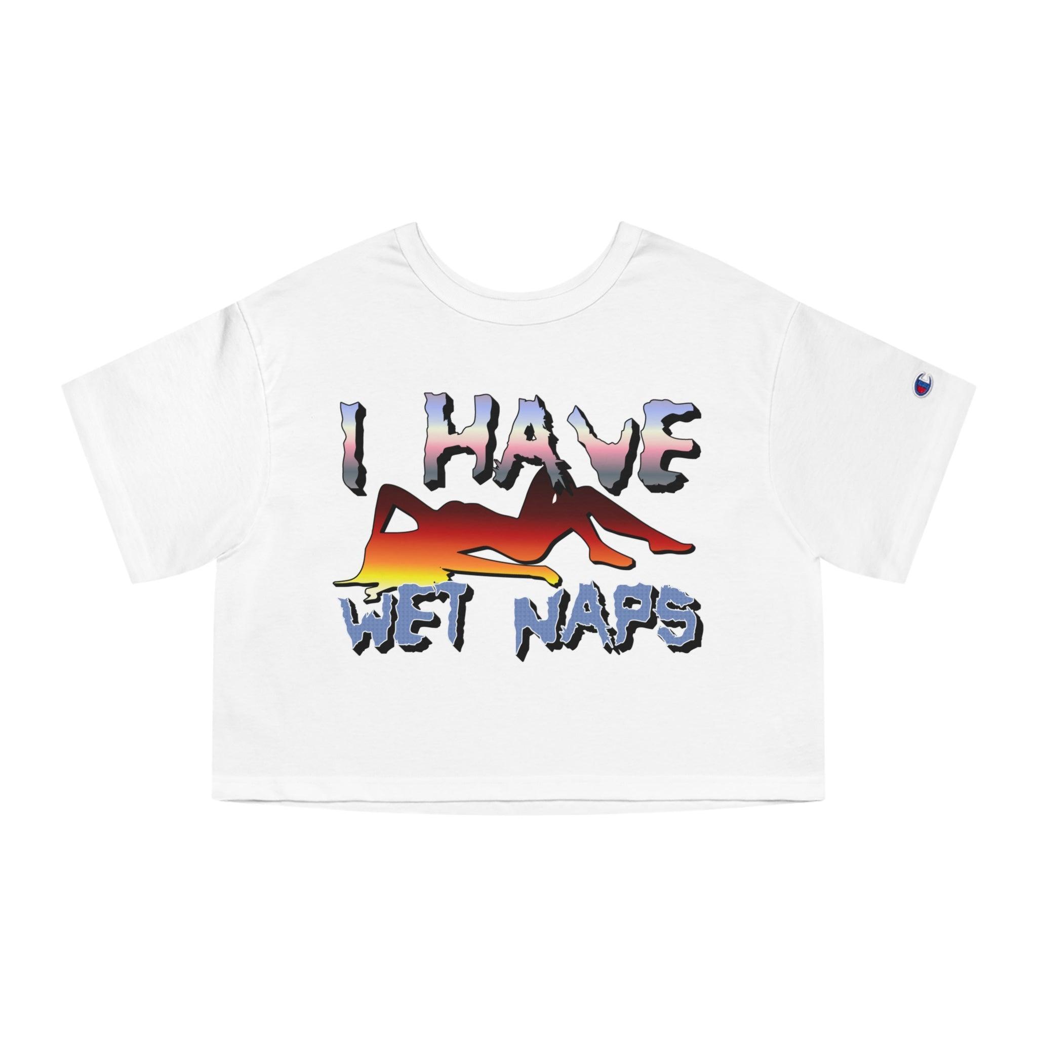 I Have Wet Naps - Women's Champion Crop Top - Witty Twisters Fashions