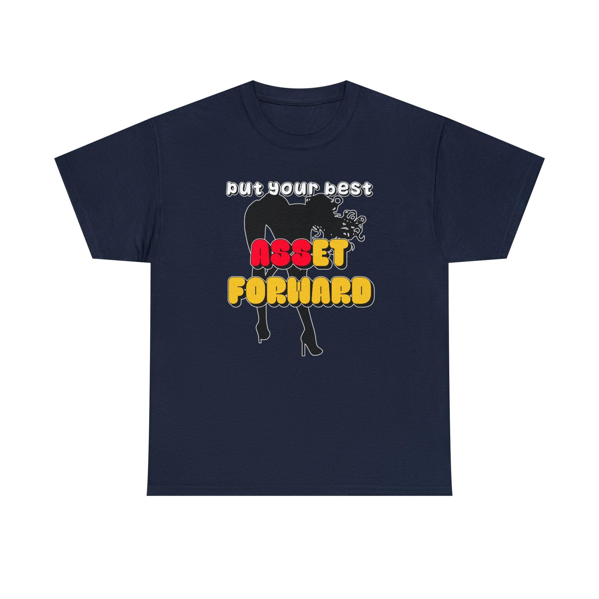 Put Your Best Asset Forward - T-Shirt - Witty Twisters Fashions