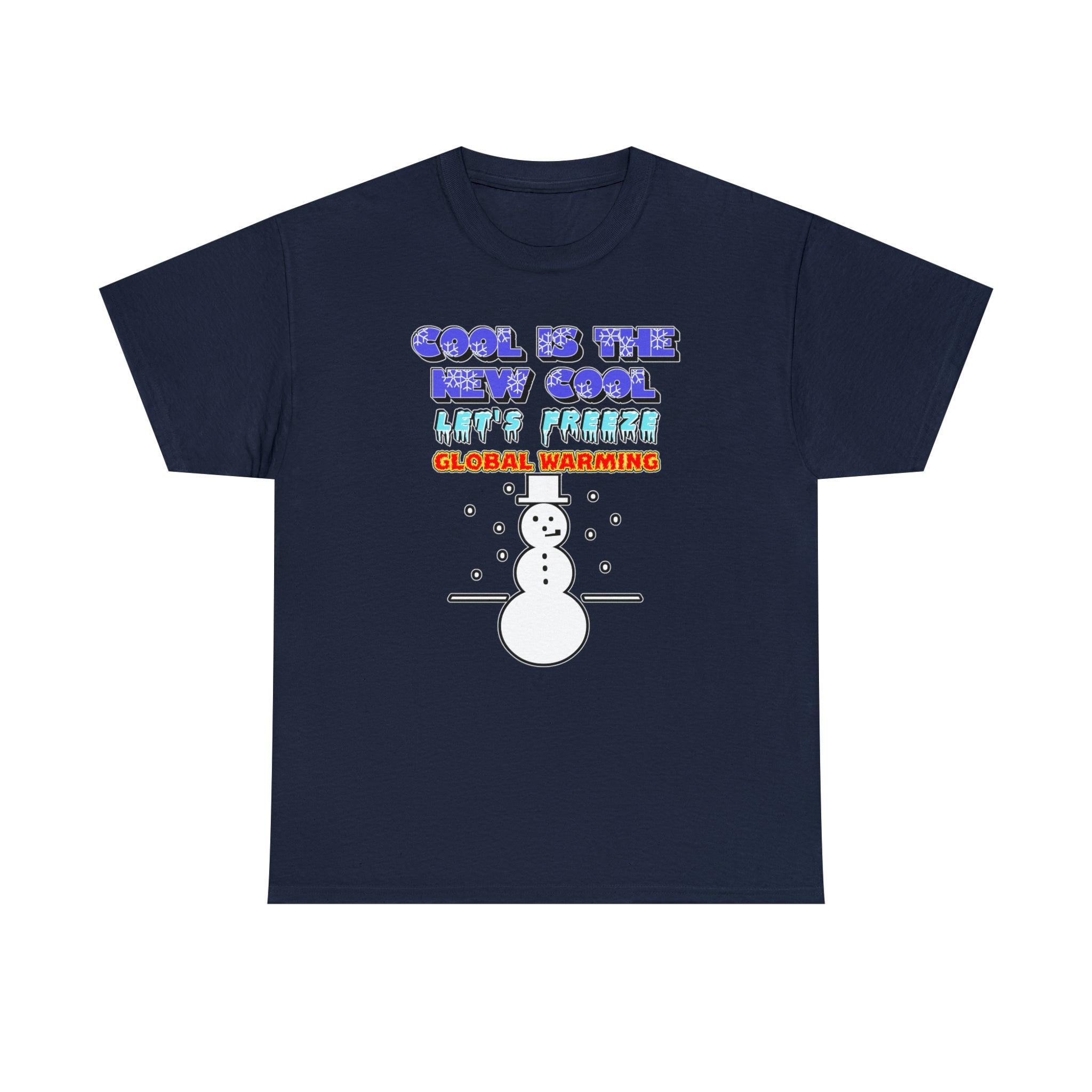 Cool Is The New Cool Let's Freeze Global Warming - T-Shirt - Witty Twisters Fashions