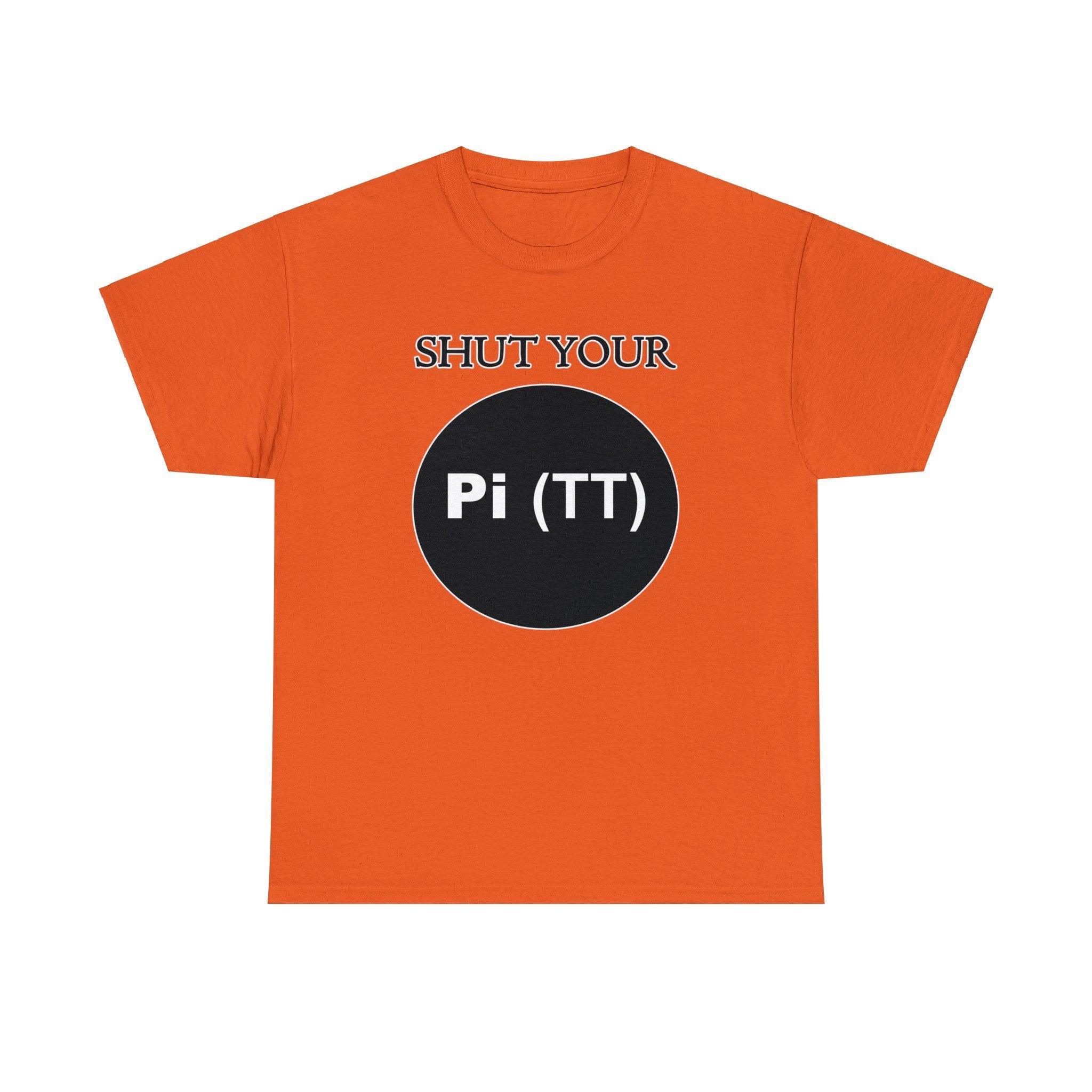 Shut Your Pi Hole - T-Shirt - Witty Twisters Fashions