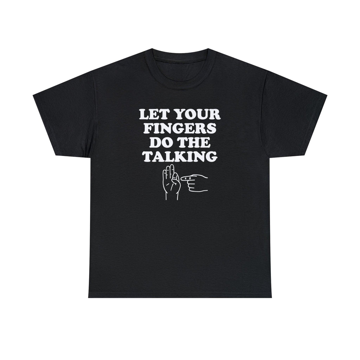 Let Your Fingers Do The Talking - T-Shirt - Witty Twisters Fashions