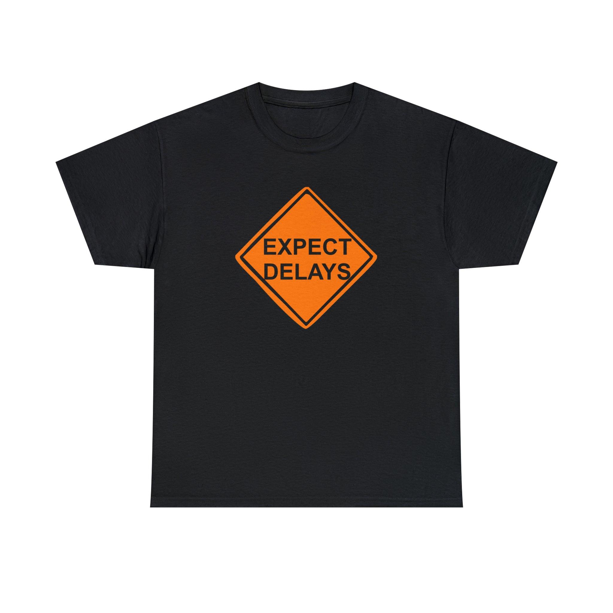 Expect Delays - T-Shirt - Witty Twisters Fashions