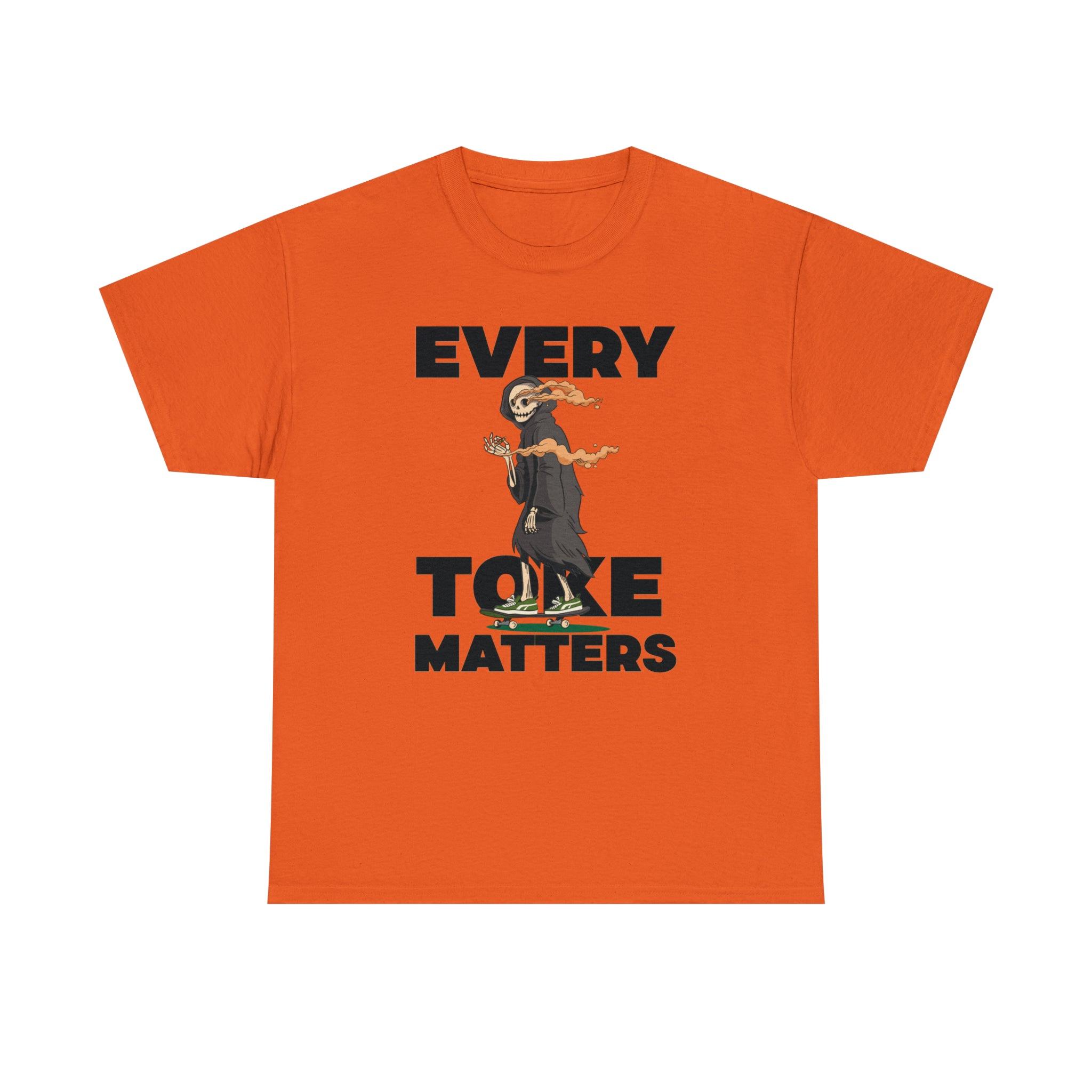 Every Toke Matters - T-Shirt - Witty Twisters Fashions