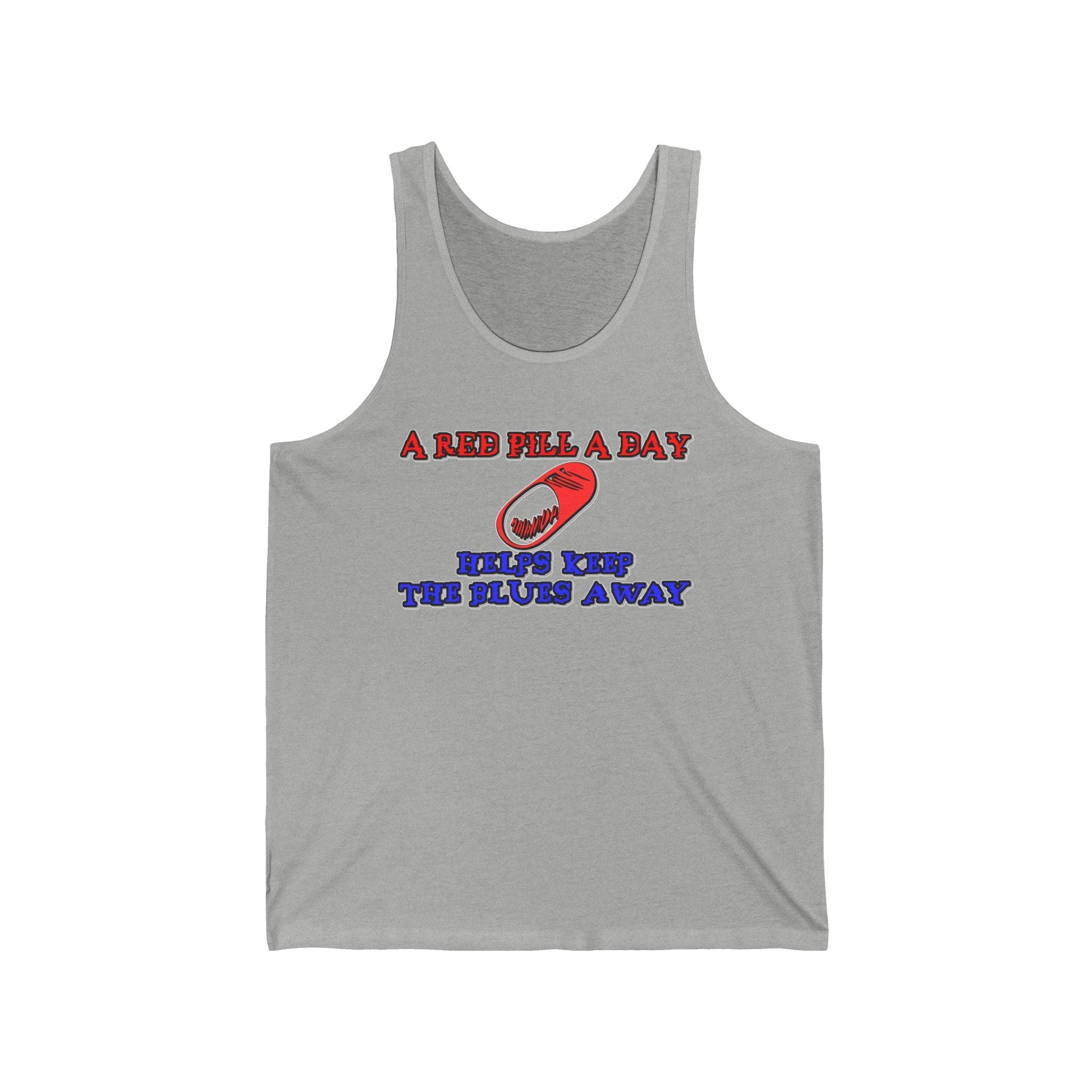 A red pill a day helps keep the blues away - Tank Top - Witty Twisters Fashions