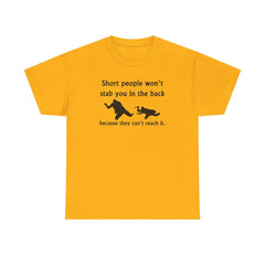 Short people won't stab you in the back because they can't reach it. - T-Shirt - Witty Twisters Fashions