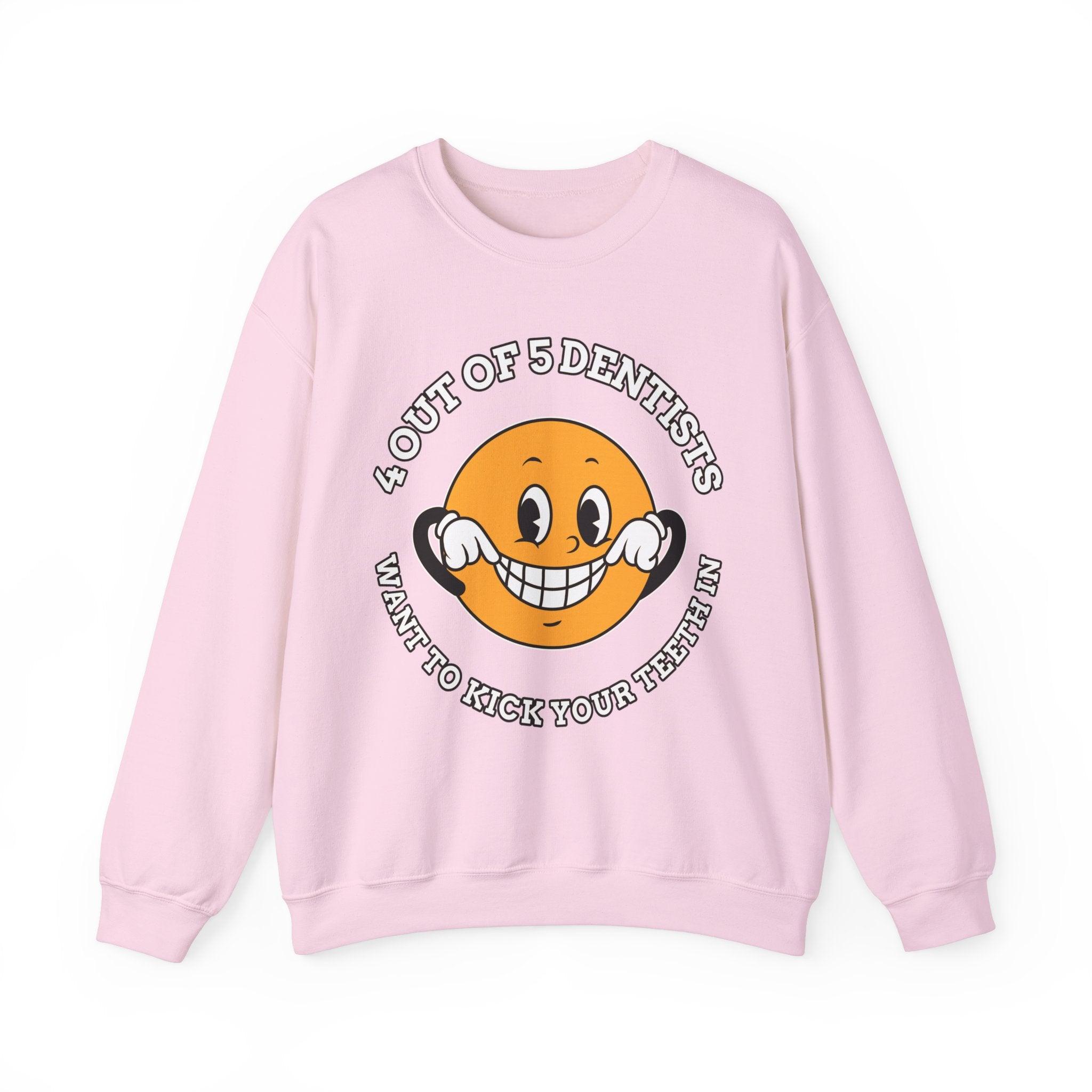 4 out of 5 dentists want to kick your teeth in - Sweatshirt - Witty Twisters Fashions