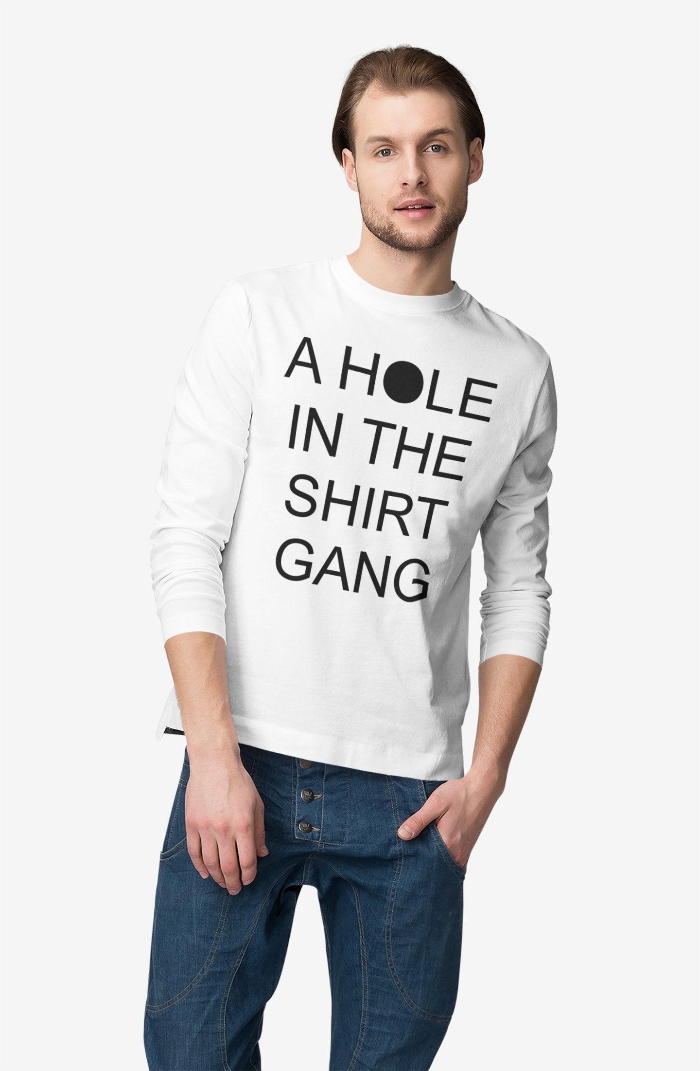 A Hole In The Shirt Gang - Long-Sleeve Tee - Witty Twisters Fashions