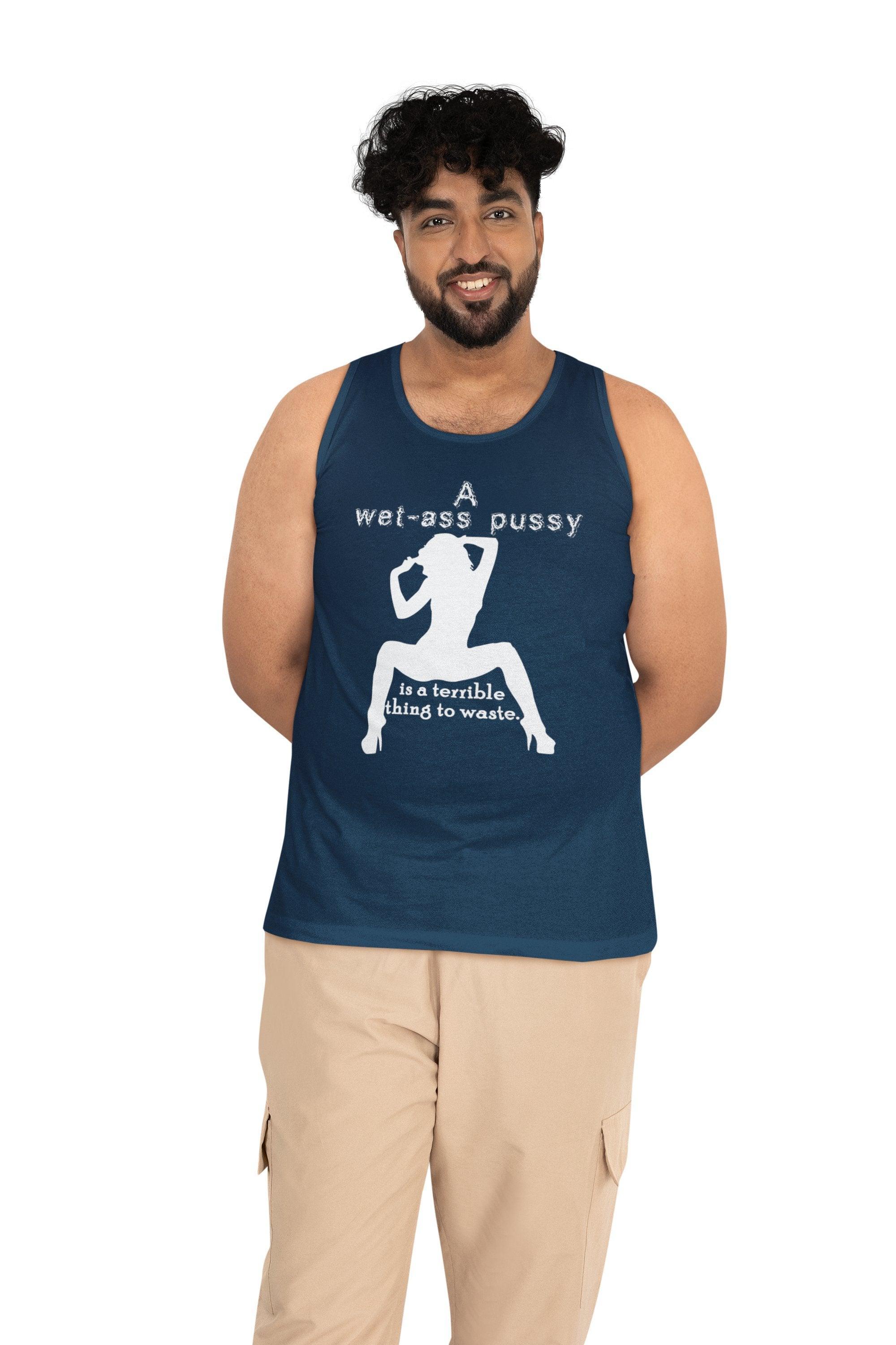 A wet-ass pussy is a terrible thing to waste. - Tank Top - Witty Twisters Fashions