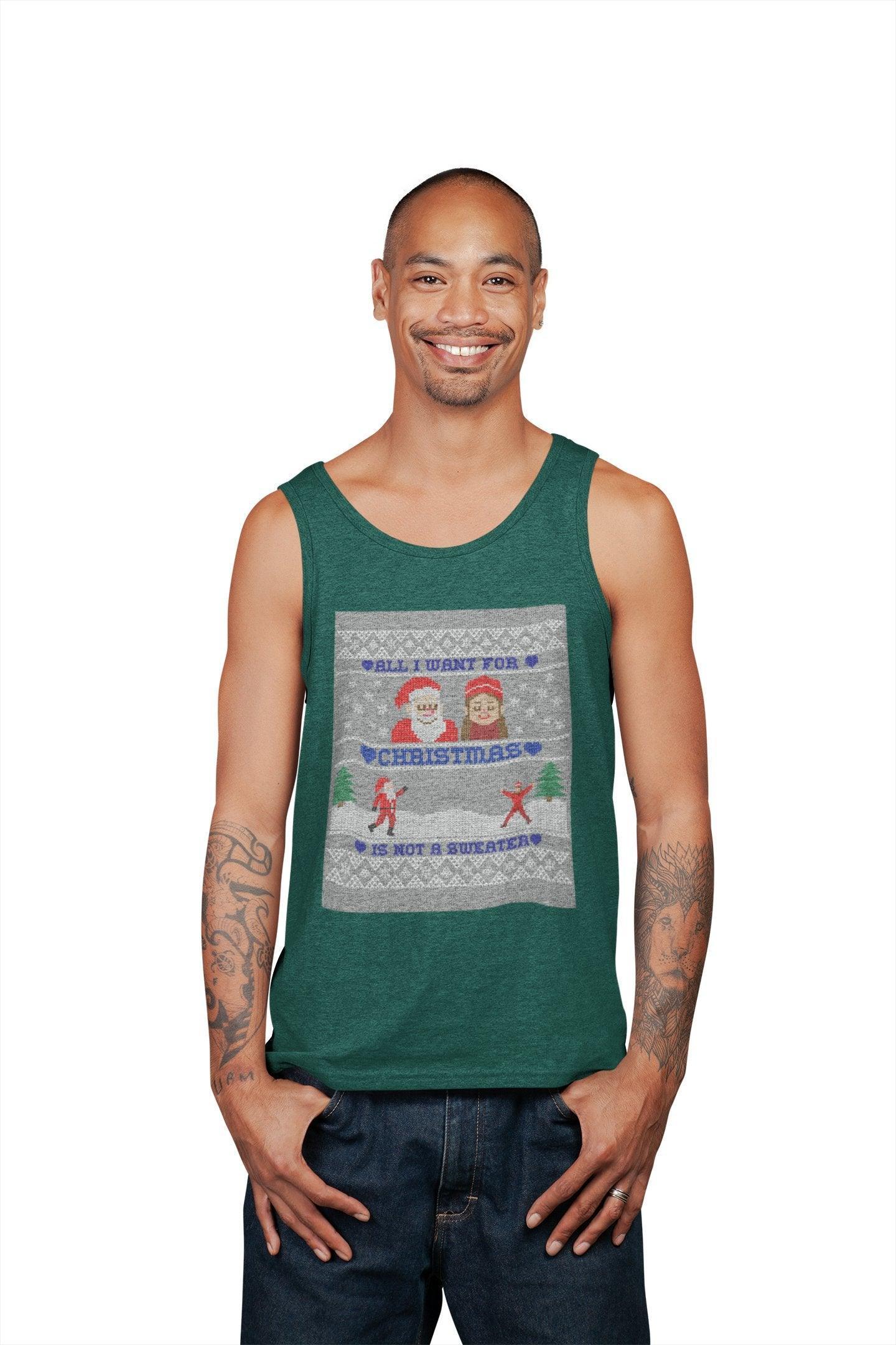 All I want for Christmas is not a sweater - Tank Top - Witty Twisters Fashions