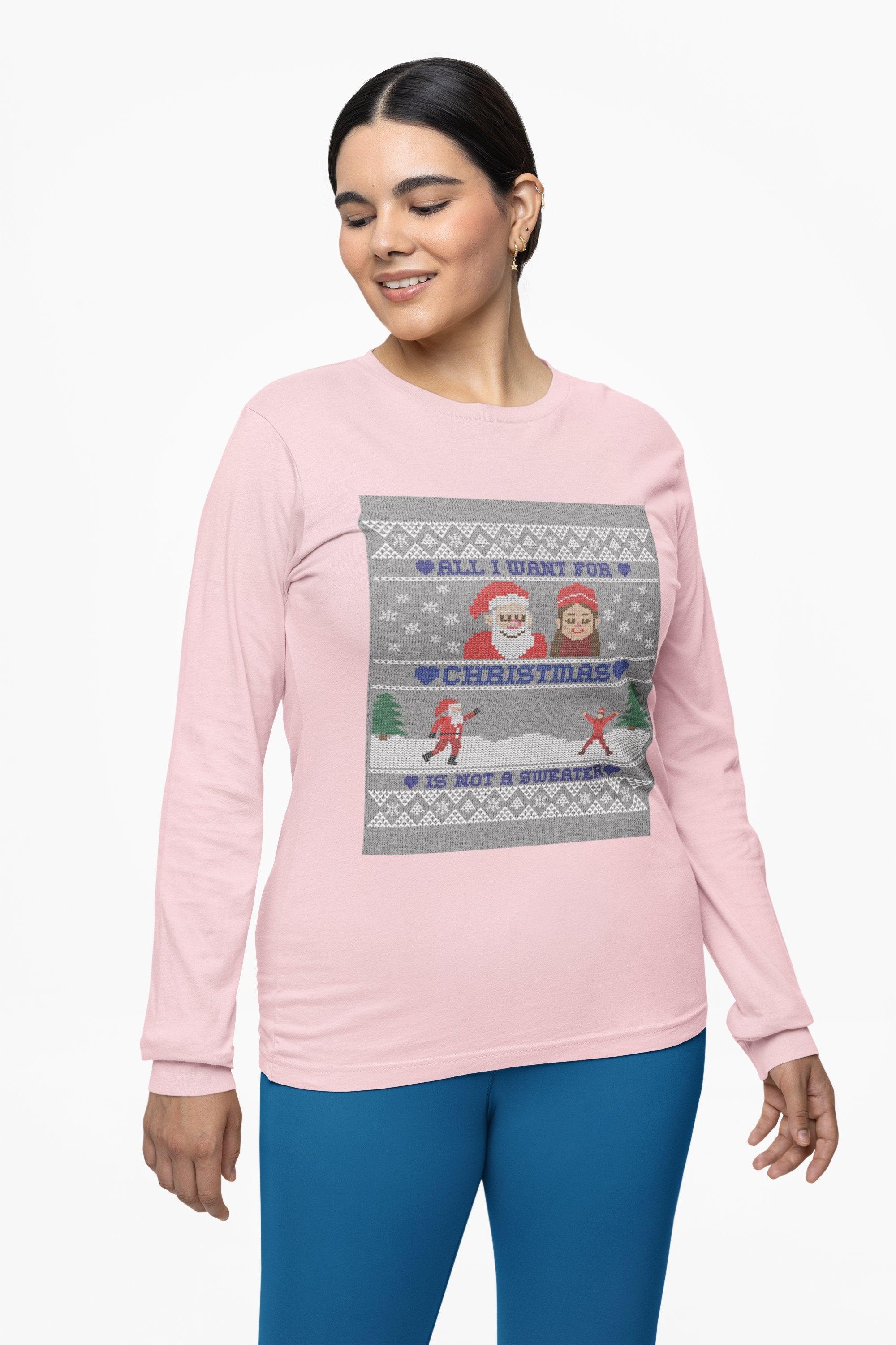 All I want for Christmas is not a sweater - Long-Sleeve Tee - Witty Twisters Fashions