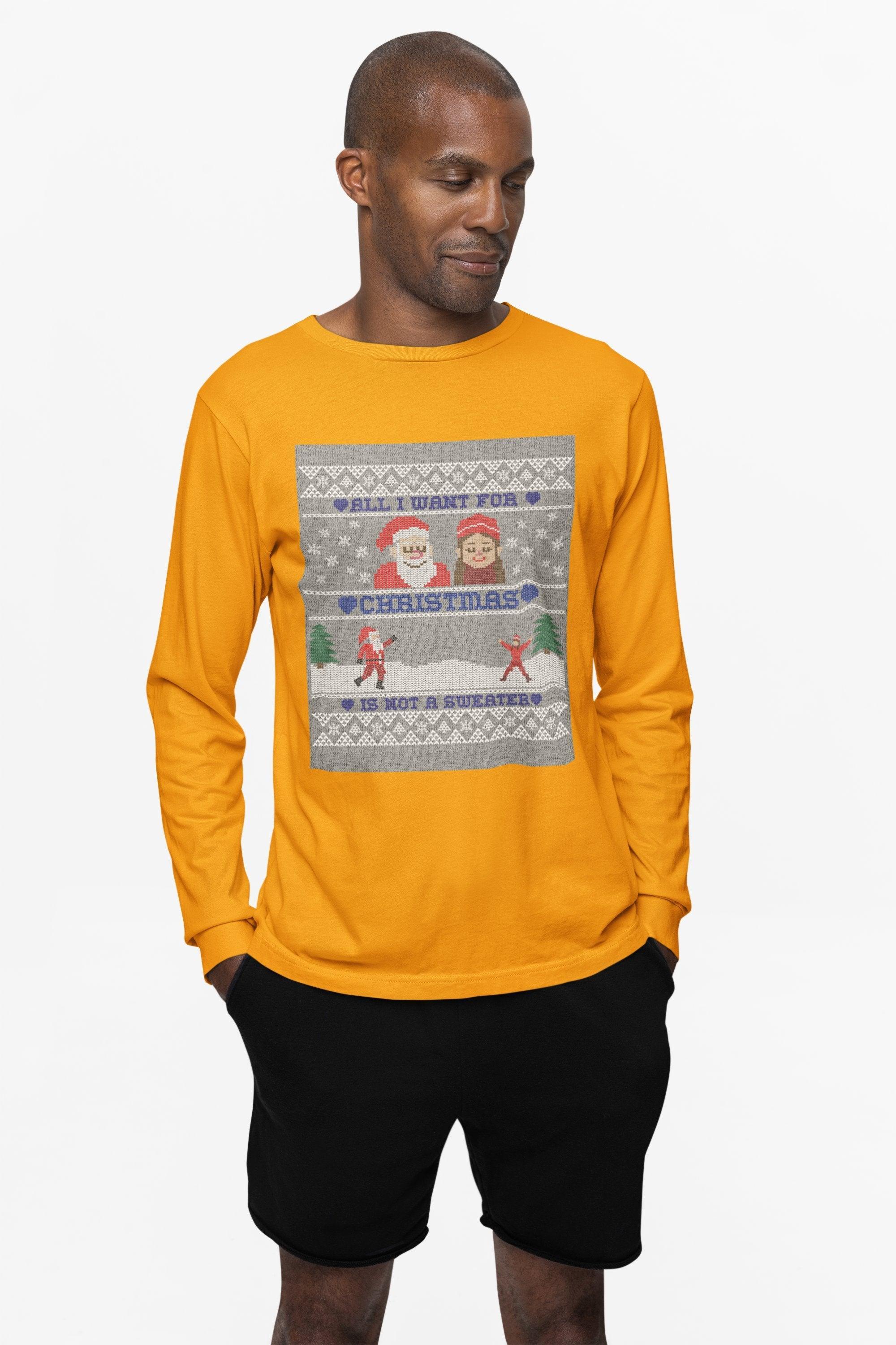 All I want for Christmas is not a sweater - Long-Sleeve Tee - Witty Twisters Fashions