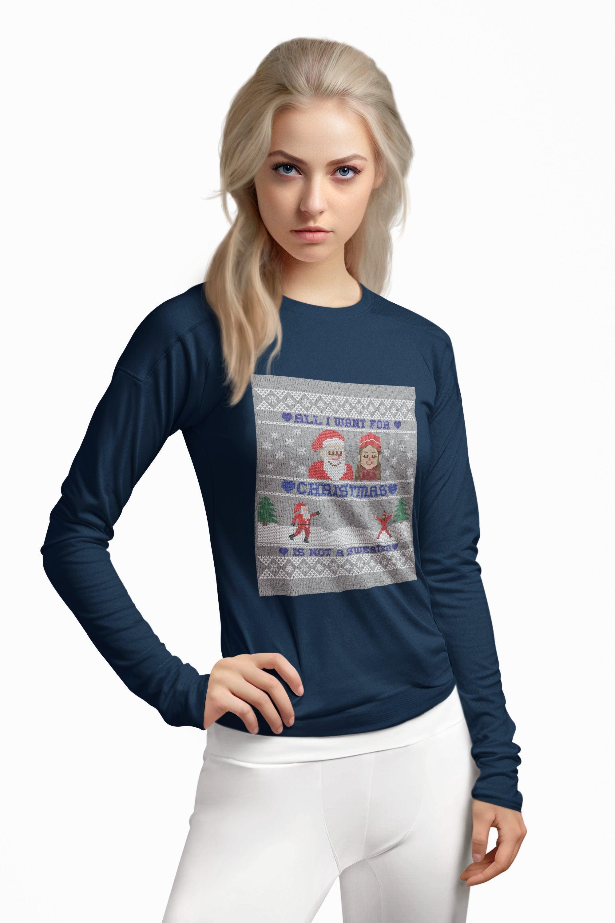 All I want for Christmas is not a sweater - Long-Sleeve Tee - Witty Twisters Fashions