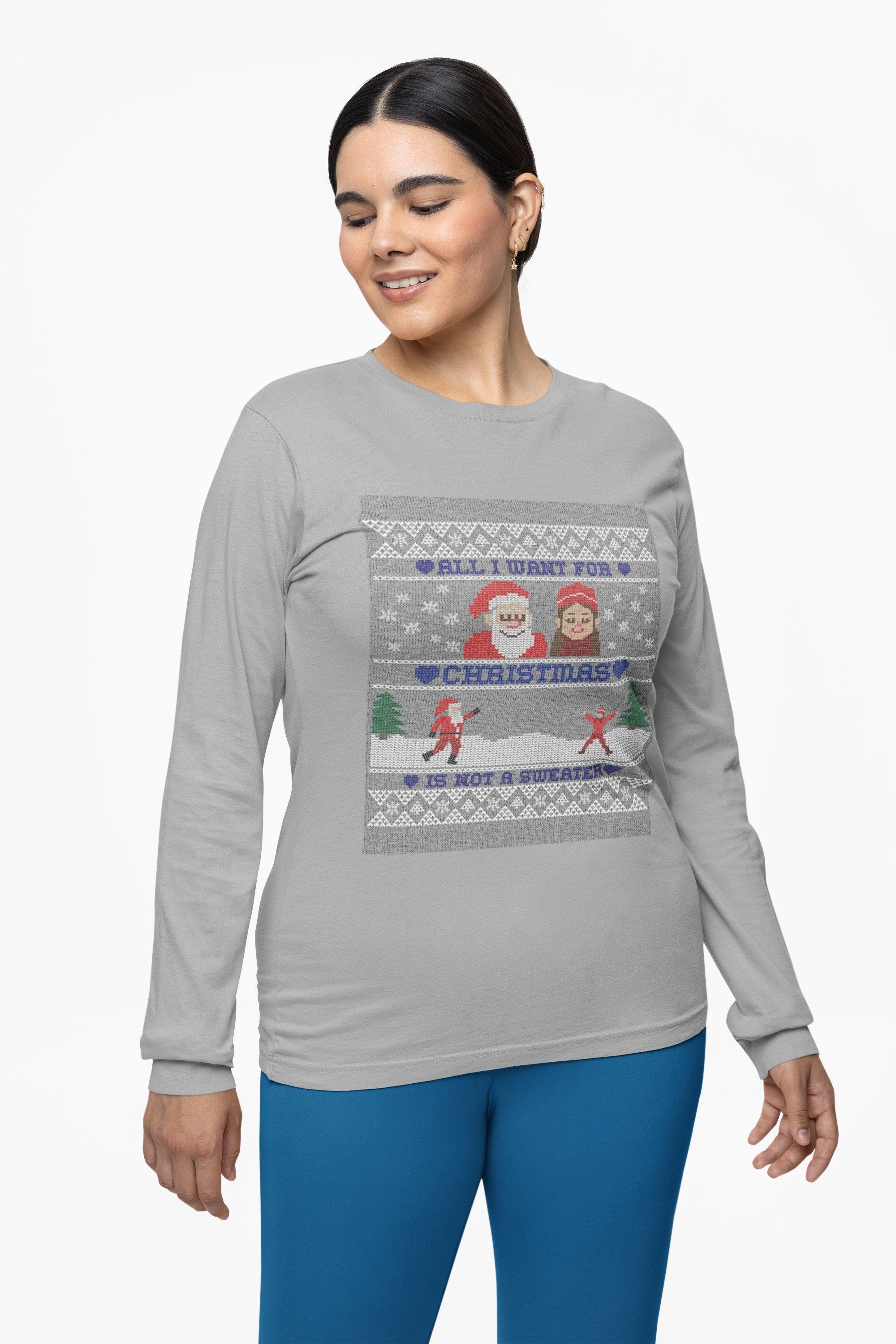 All I want for Christmas is not a sweater - Long-Sleeve Tee - Witty Twisters Fashions