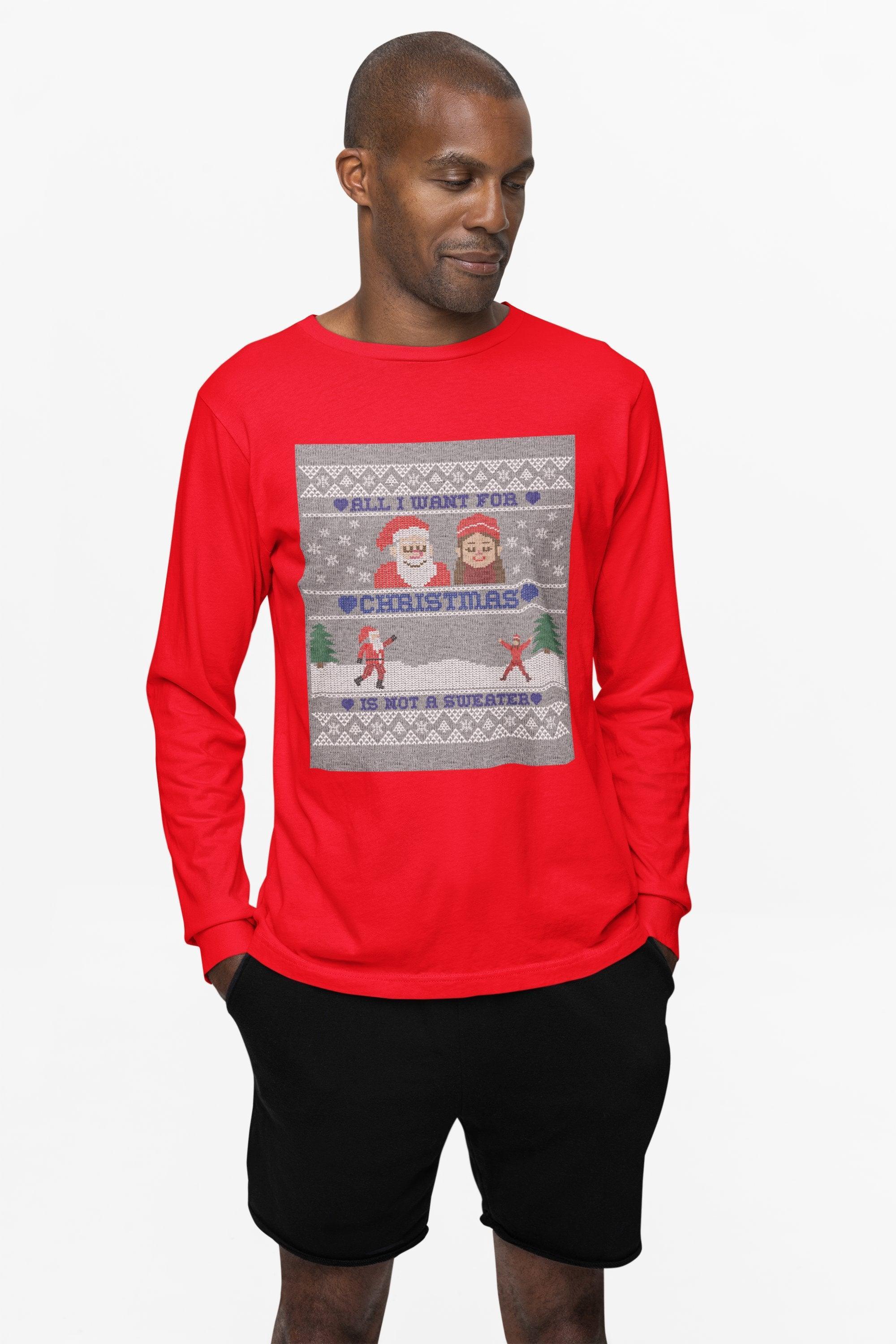 All I want for Christmas is not a sweater - Long-Sleeve Tee - Witty Twisters Fashions