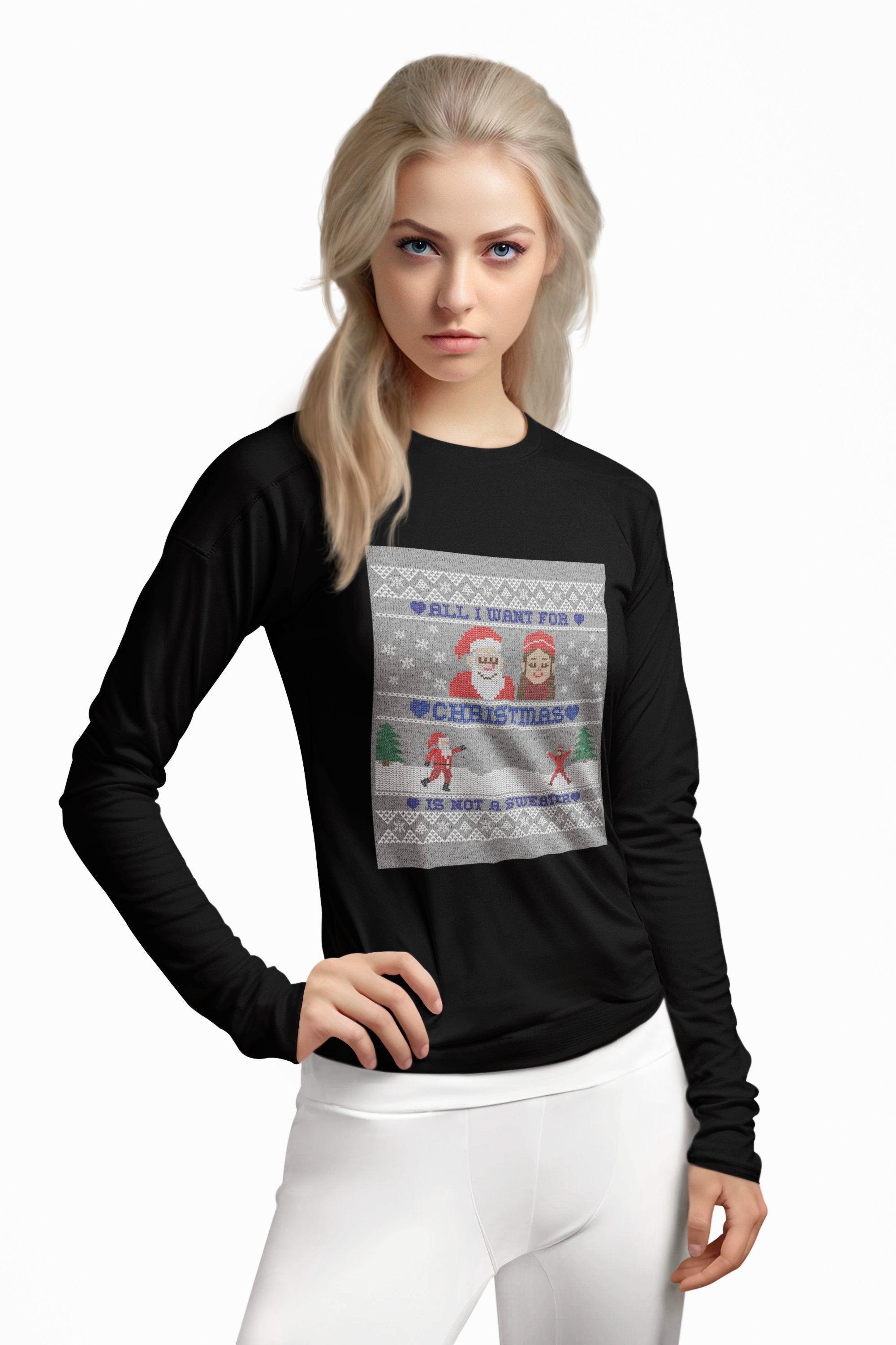 All I want for Christmas is not a sweater - Long-Sleeve Tee - Witty Twisters Fashions