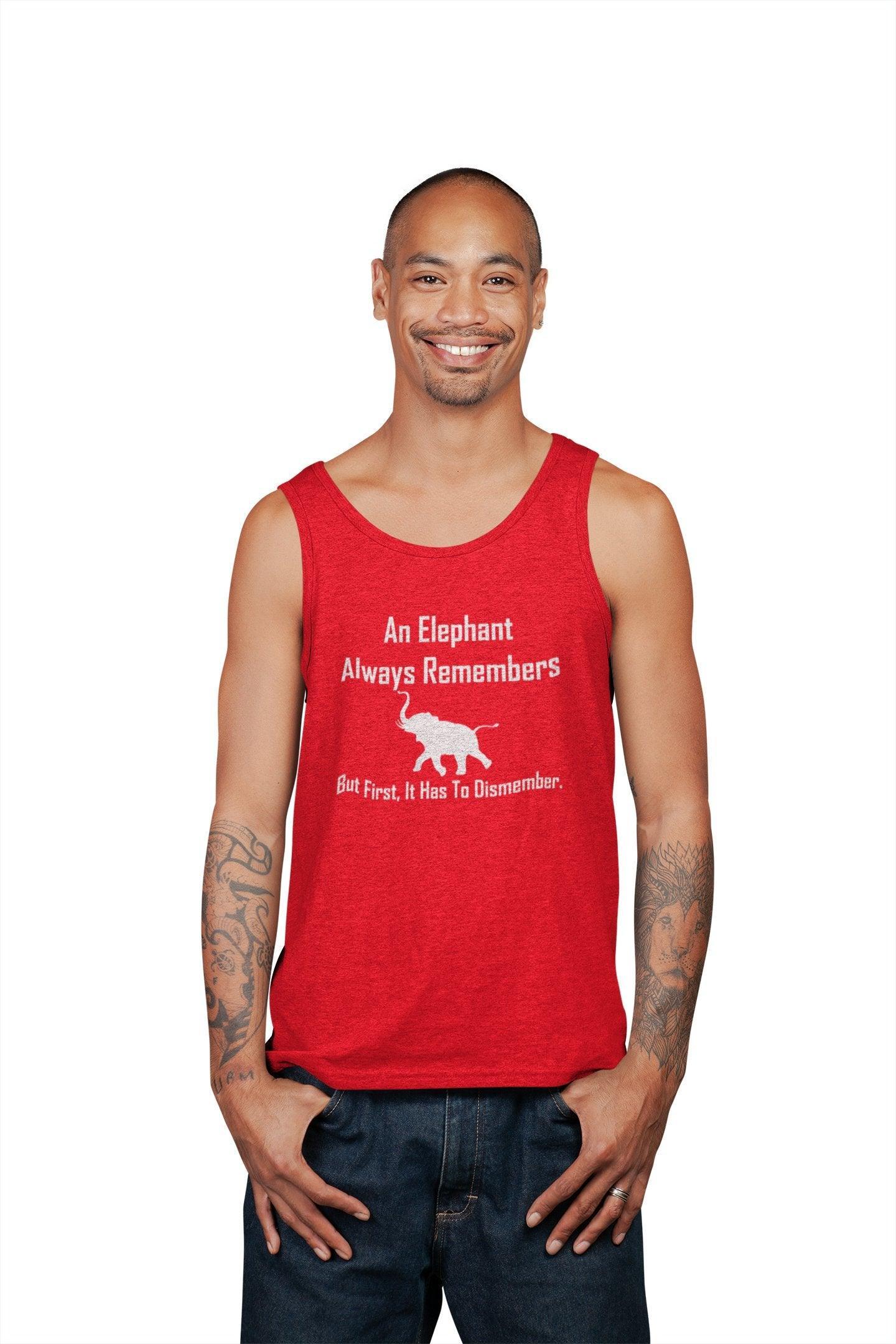 An Elephant Always Remembers But First, It Has To Dismember. - Tank Top - Witty Twisters Fashions