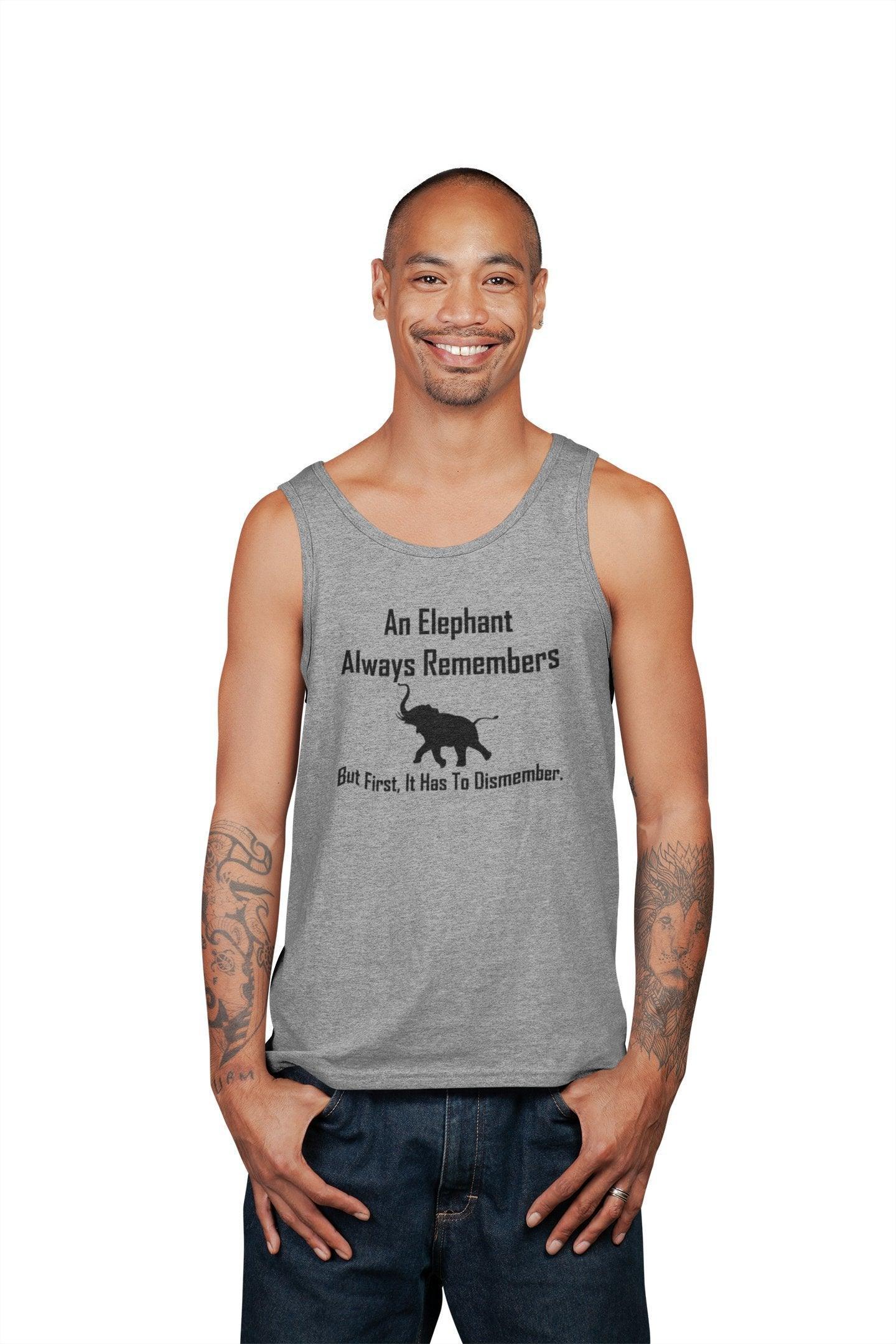 An Elephant Always Remembers But First, It Has To Dismember. - Tank Top - Witty Twisters Fashions