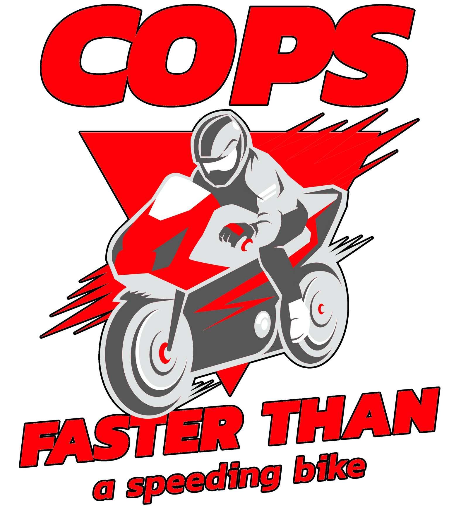 Cops Faster than a speeding bike - T-Shirt - Witty Twisters Fashions