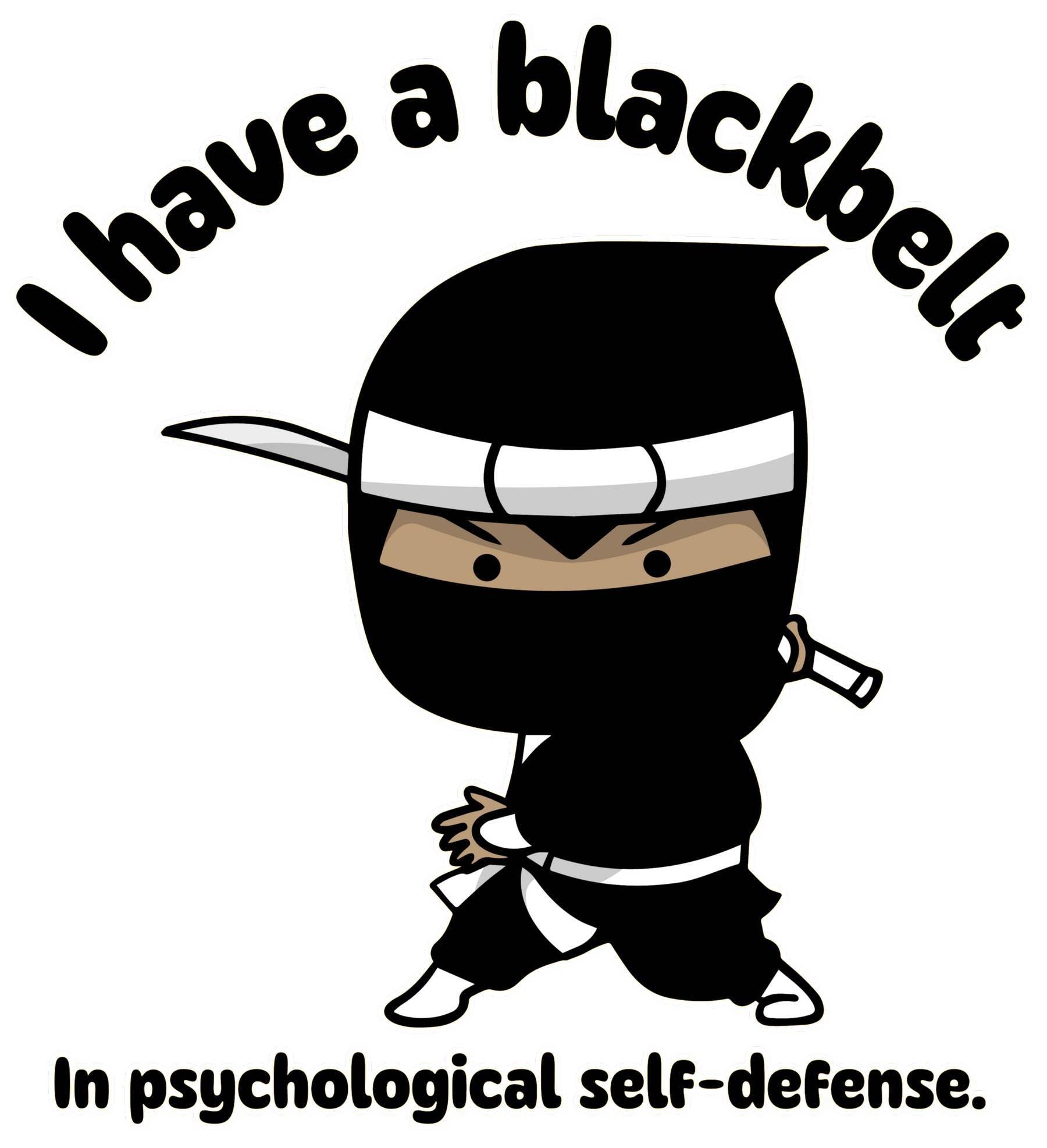 I have a blackbelt In psychological self-defense. - T-Shirt - Witty Twisters Fashions