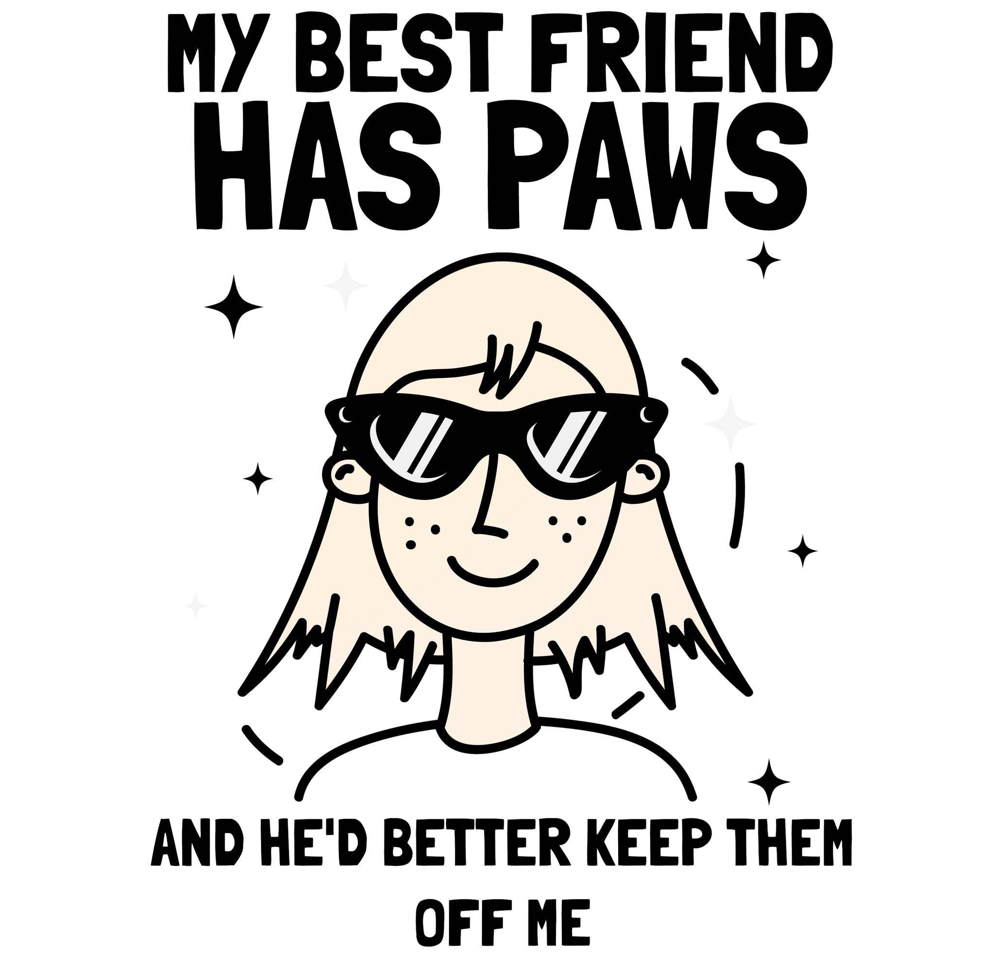 My best friend has paws and he'd better keep them off me - T-Shirt - Witty Twisters Fashions