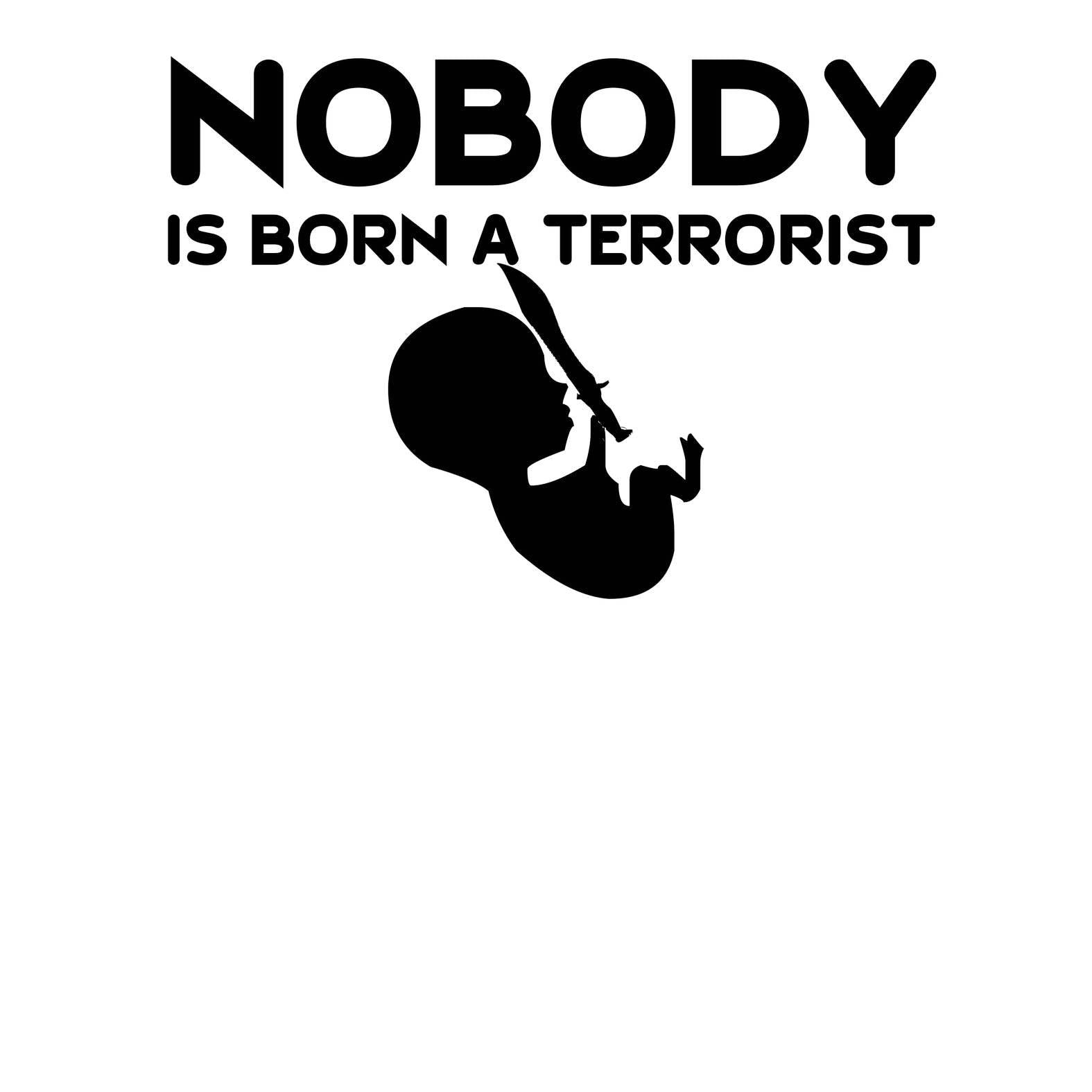 Nobody Is Born A Terrorist - T-Shirt - Witty Twisters Fashions