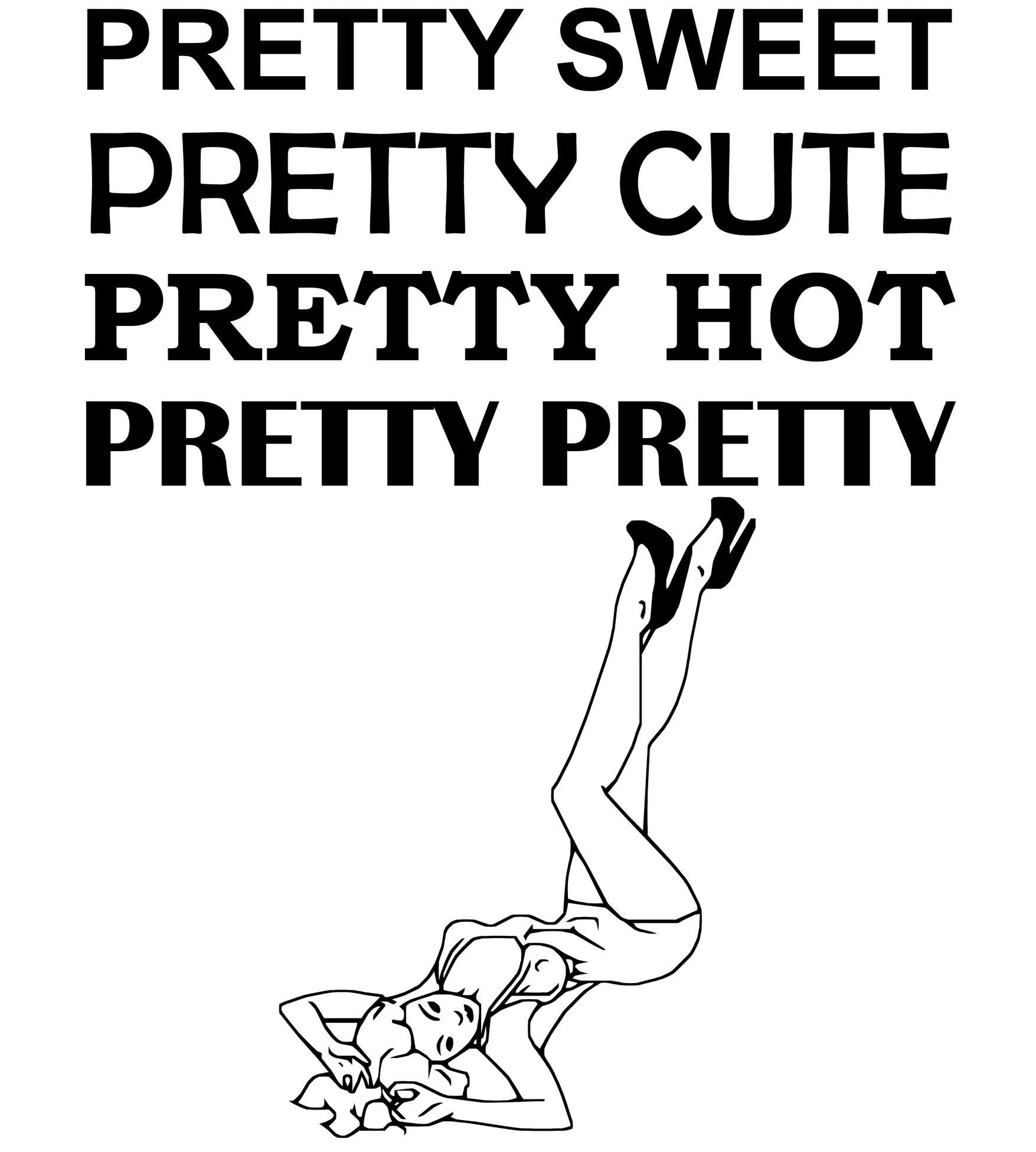 Pretty Sweet Pretty Cute Pretty Hot Pretty Pretty - T-Shirt - Witty Twisters Fashions