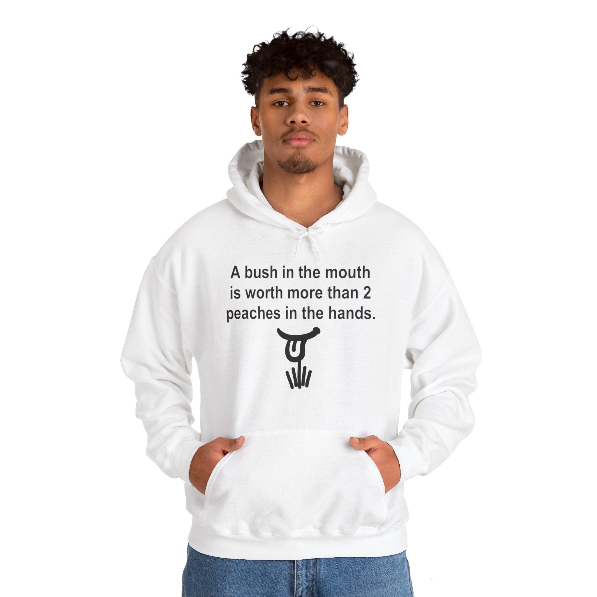 A Bush In The Mouth Is Worth More Than 2 Peaches In The Hands. - Hoodie - Witty Twisters Fashions