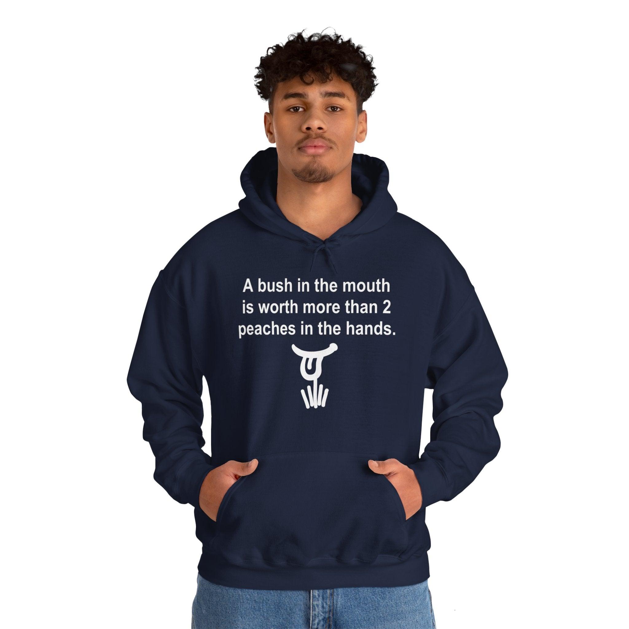 A Bush In The Mouth Is Worth More Than 2 Peaches In The Hands. - Hoodie - Witty Twisters Fashions