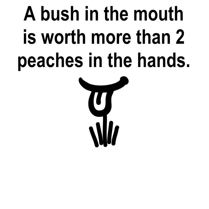 A Bush In The Mouth Is Worth More Than 2 Peaches In The Hands. - Tank Top - Witty Twisters T-Shirts